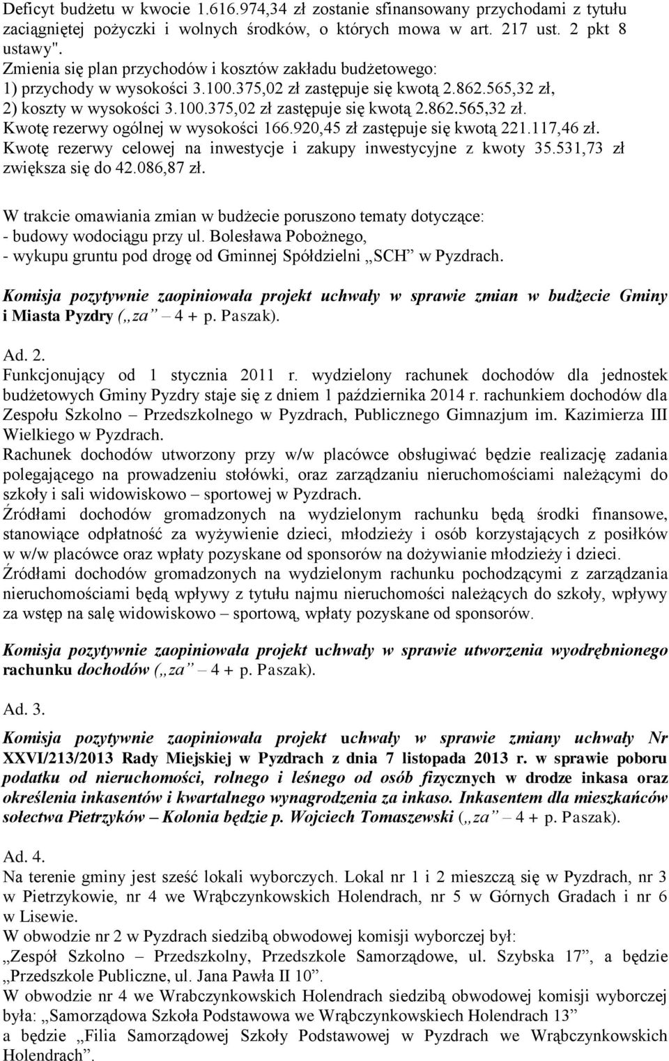 920,45 zł zastępuje się kwotą 221.117,46 zł. Kwotę rezerwy celowej na inwestycje i zakupy inwestycyjne z kwoty 35.531,73 zł zwiększa się do 42.086,87 zł.