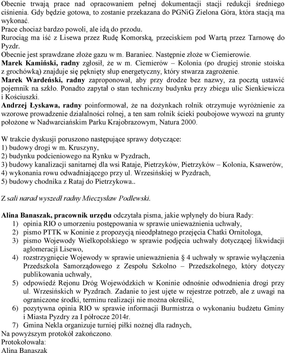 Następnie złoże w Ciemierowie. Marek Kamiński, radny zgłosił, że w m. Ciemierów Kolonia (po drugiej stronie stoiska z grochówką) znajduje się pęknięty słup energetyczny, który stwarza zagrożenie.