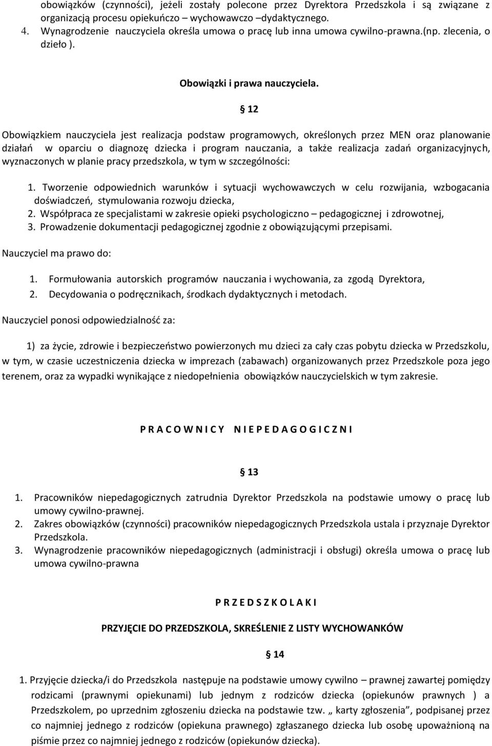 12 Obowiązkiem nauczyciela jest realizacja podstaw programowych, określonych przez MEN oraz planowanie działań w oparciu o diagnozę dziecka i program nauczania, a także realizacja zadań