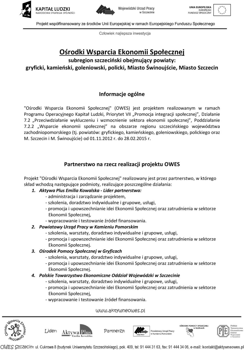 2 Przeciwdziałanie wykluczeniu i wzmocnienie sektora ekonomii społecznej, Poddziałanie 7.2.2 Wsparcie ekonomii społecznej na obszarze regionu szczecińskiego województwa zachodniopomorskiego (tj.