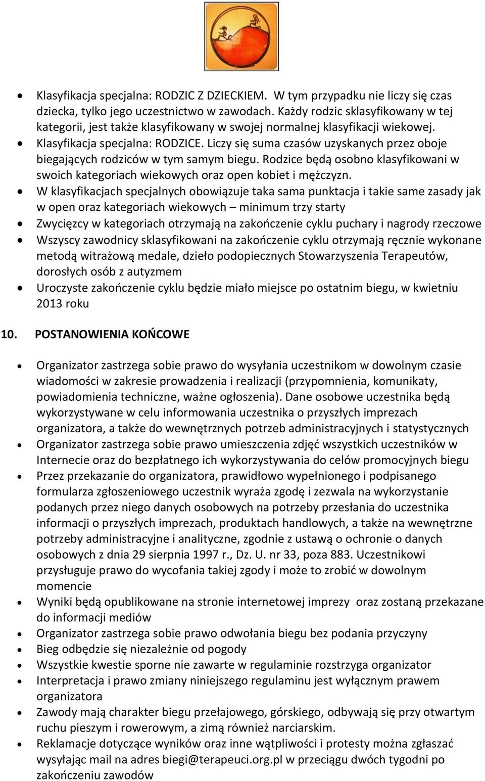 Liczy się suma czasów uzyskanych przez oboje biegających rodziców w tym samym biegu. Rodzice będą osobno klasyfikowani w swoich kategoriach wiekowych oraz open kobiet i mężczyzn.