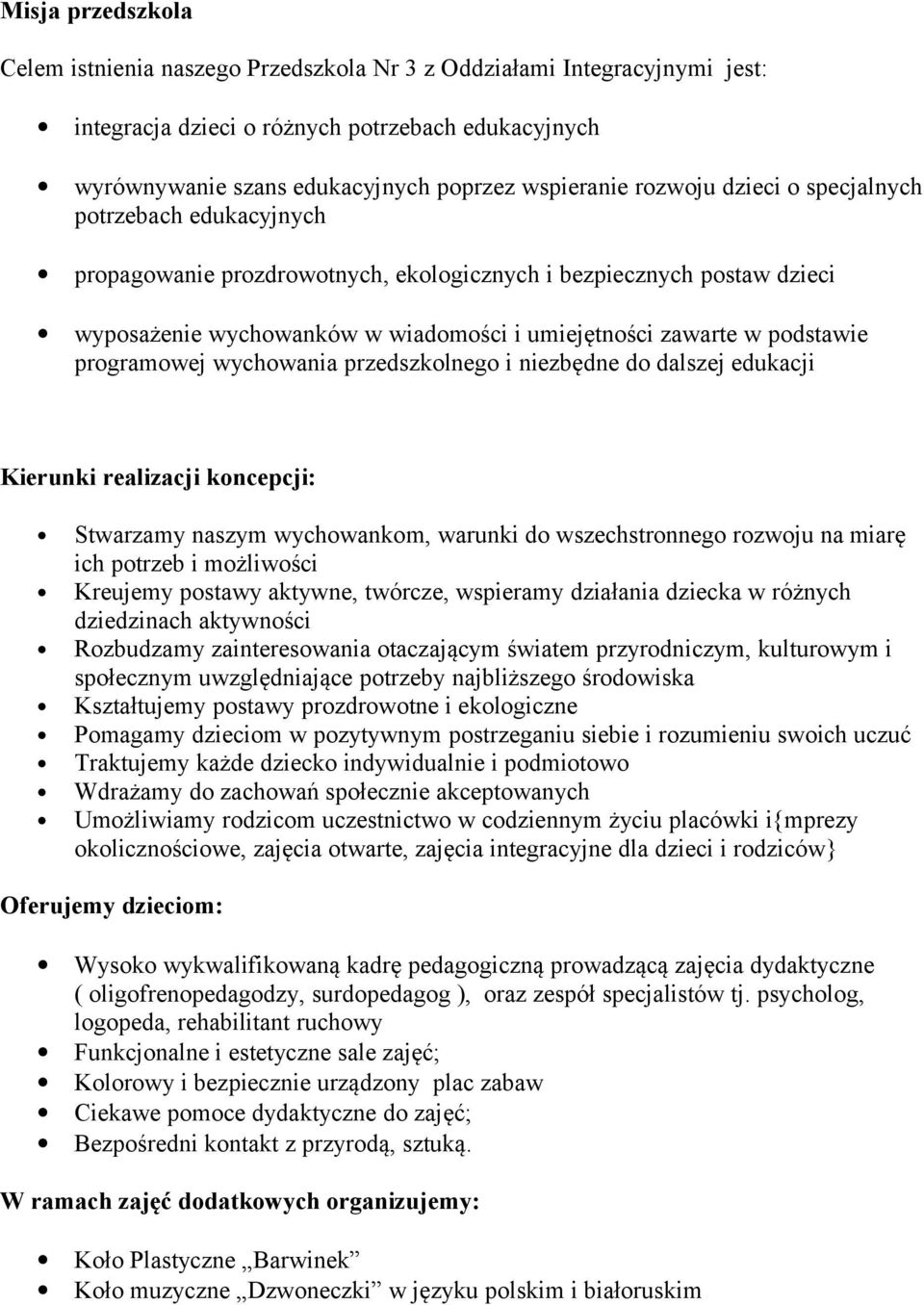 programowej wychowania przedszkolnego i niezbędne do dalszej edukacji Kierunki realizacji koncepcji: Stwarzamy naszym wychowankom, warunki do wszechstronnego rozwoju na miarę ich potrzeb i możliwości