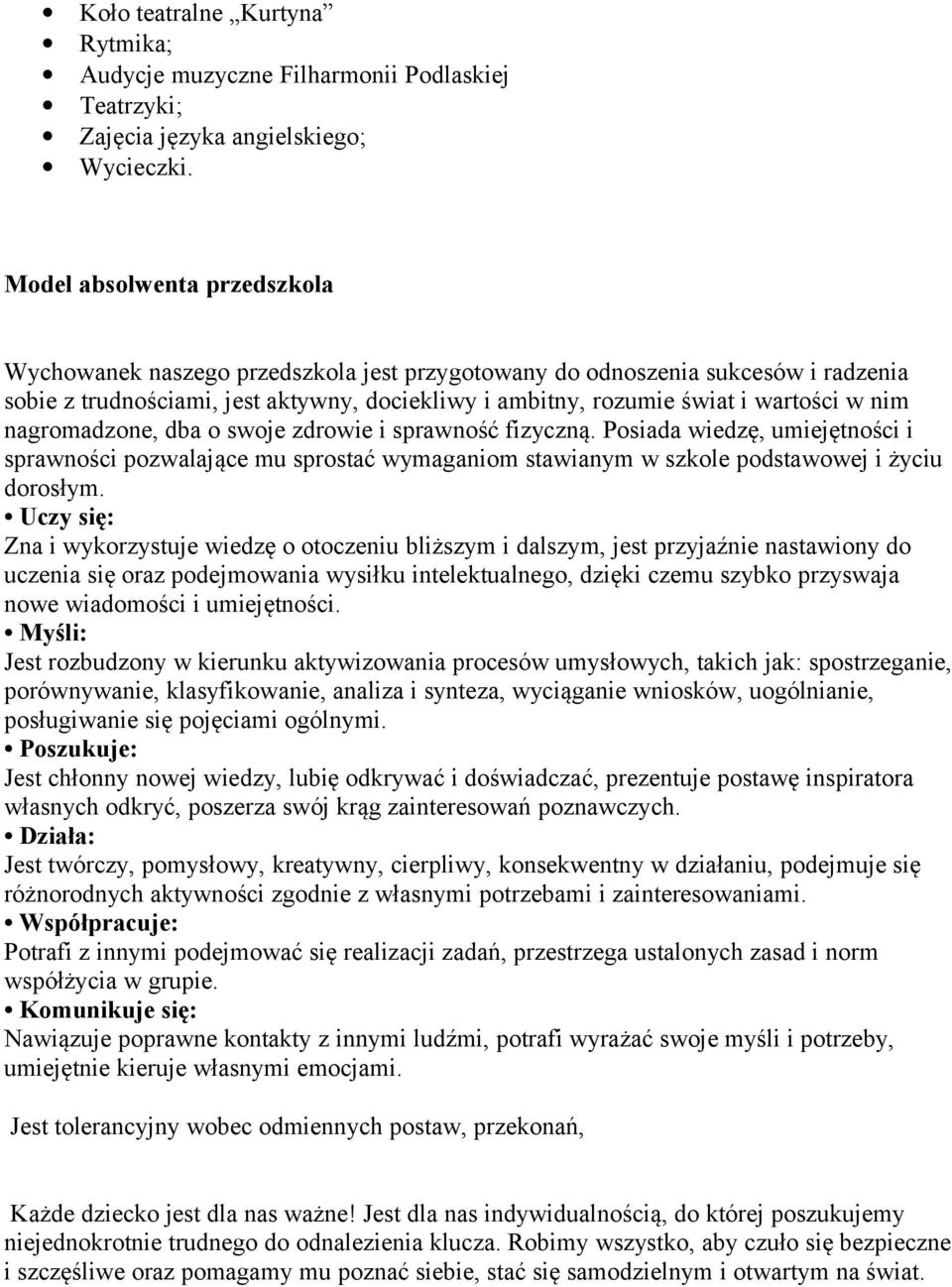 nim nagromadzone, dba o swoje zdrowie i sprawność fizyczną. Posiada wiedzę, umiejętności i sprawności pozwalające mu sprostać wymaganiom stawianym w szkole podstawowej i życiu dorosłym.