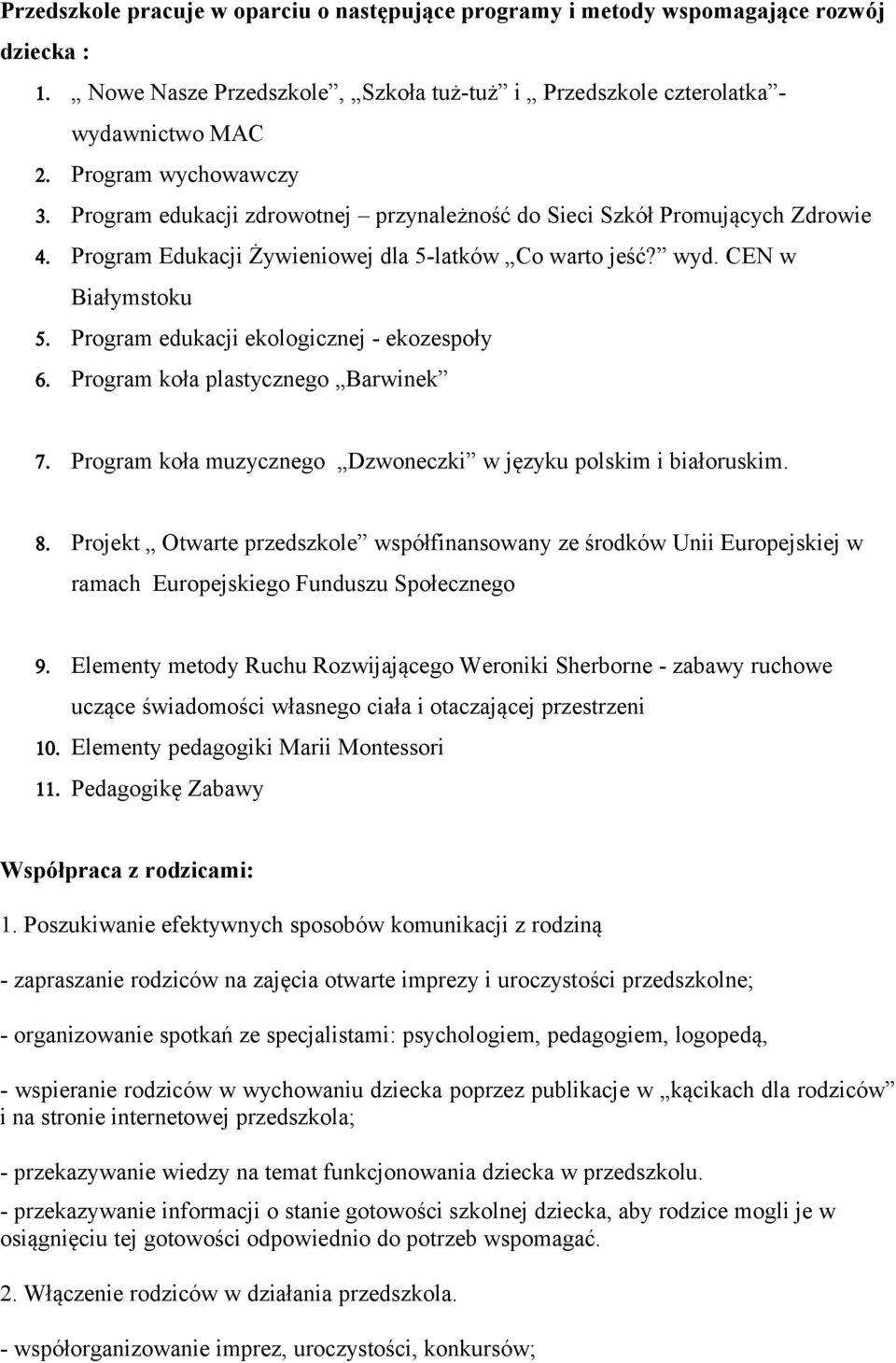 Program edukacji ekologicznej - ekozespoły 6. Program koła plastycznego Barwinek 7. Program koła muzycznego Dzwoneczki w języku polskim i białoruskim. 8.