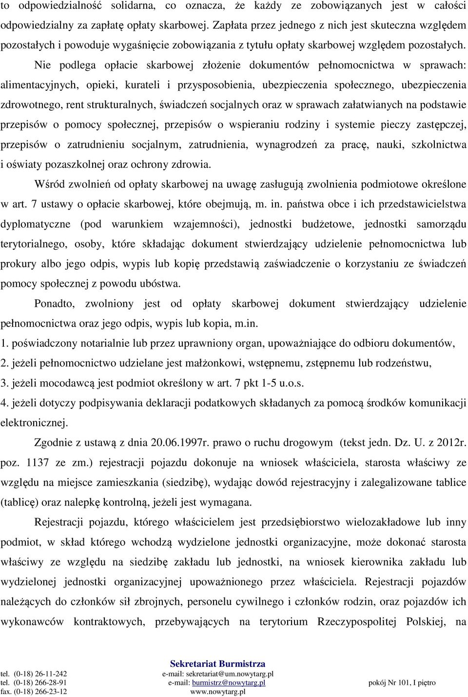 Nie podlega opłacie skarbowej złożenie dokumentów pełnomocnictwa w sprawach: alimentacyjnych, opieki, kurateli i przysposobienia, ubezpieczenia społecznego, ubezpieczenia zdrowotnego, rent