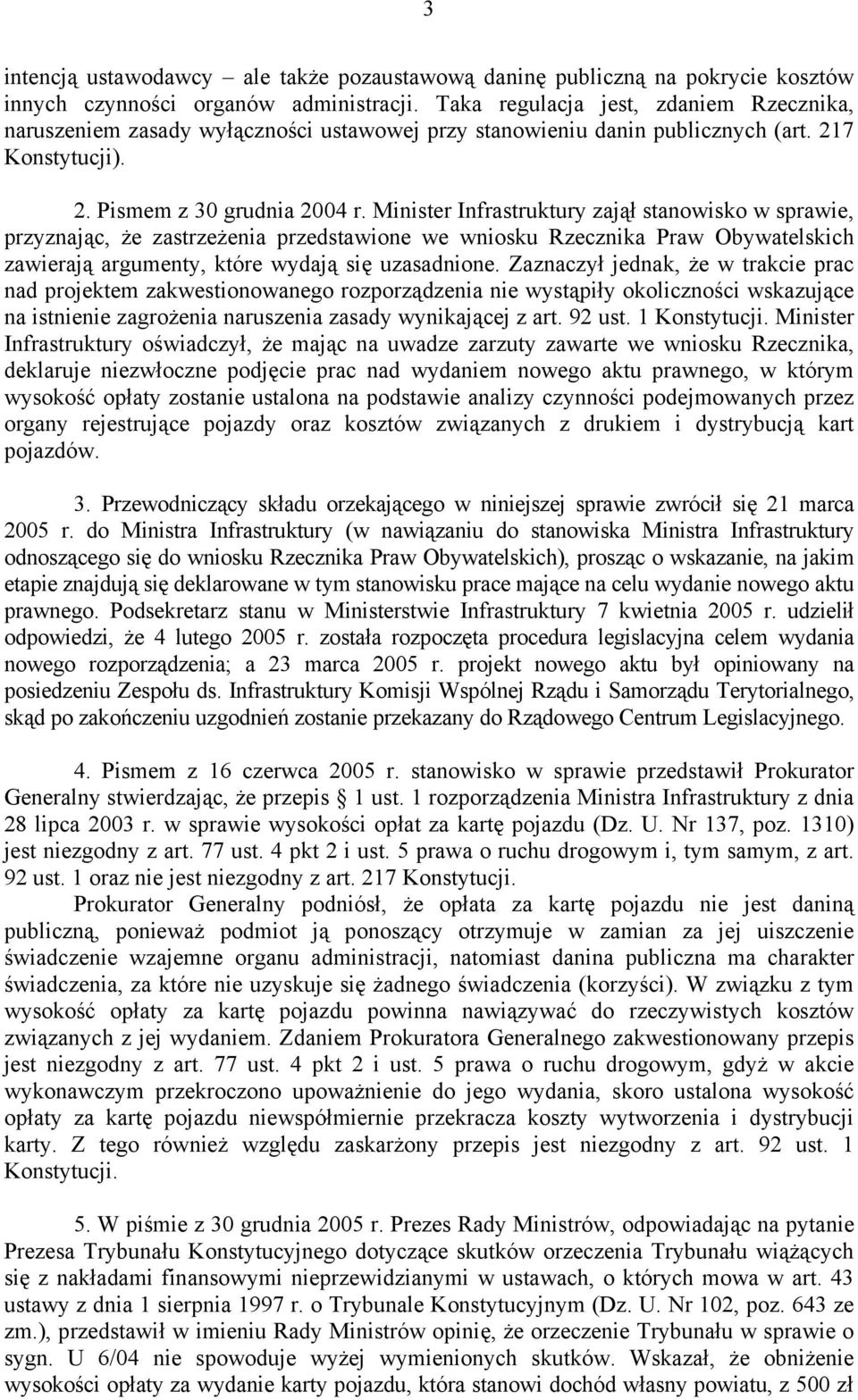 Minister Infrastruktury zajął stanowisko w sprawie, przyznając, że zastrzeżenia przedstawione we wniosku Rzecznika Praw Obywatelskich zawierają argumenty, które wydają się uzasadnione.