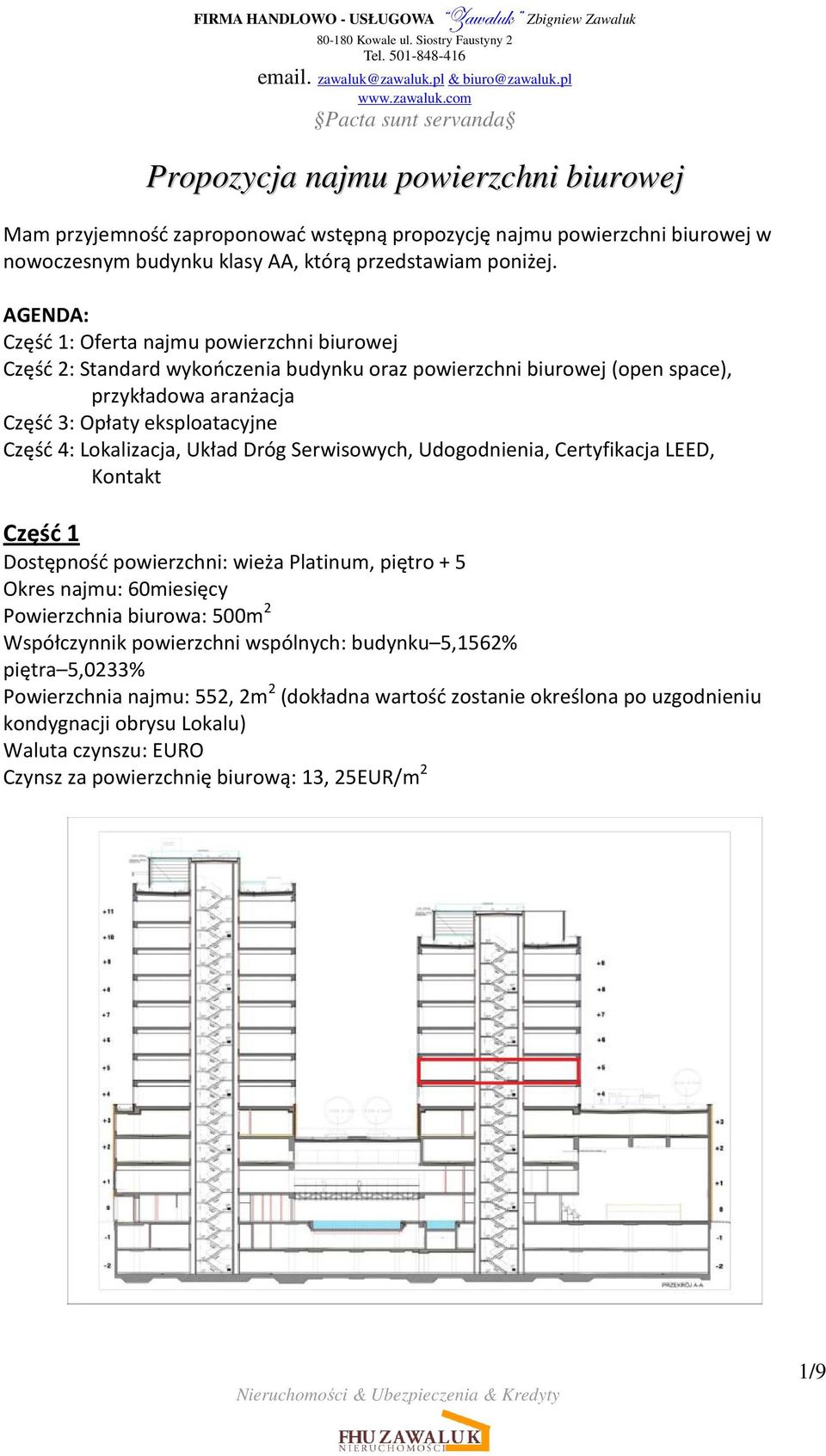 Lokalizacja, Układ Dróg Serwisowych, Udogodnienia, Certyfikacja LEED, Kontakt Część 1 Dostępność powierzchni: wieża Platinum, piętro + 5 Okres najmu: 60miesięcy Powierzchnia biurowa: 500m 2