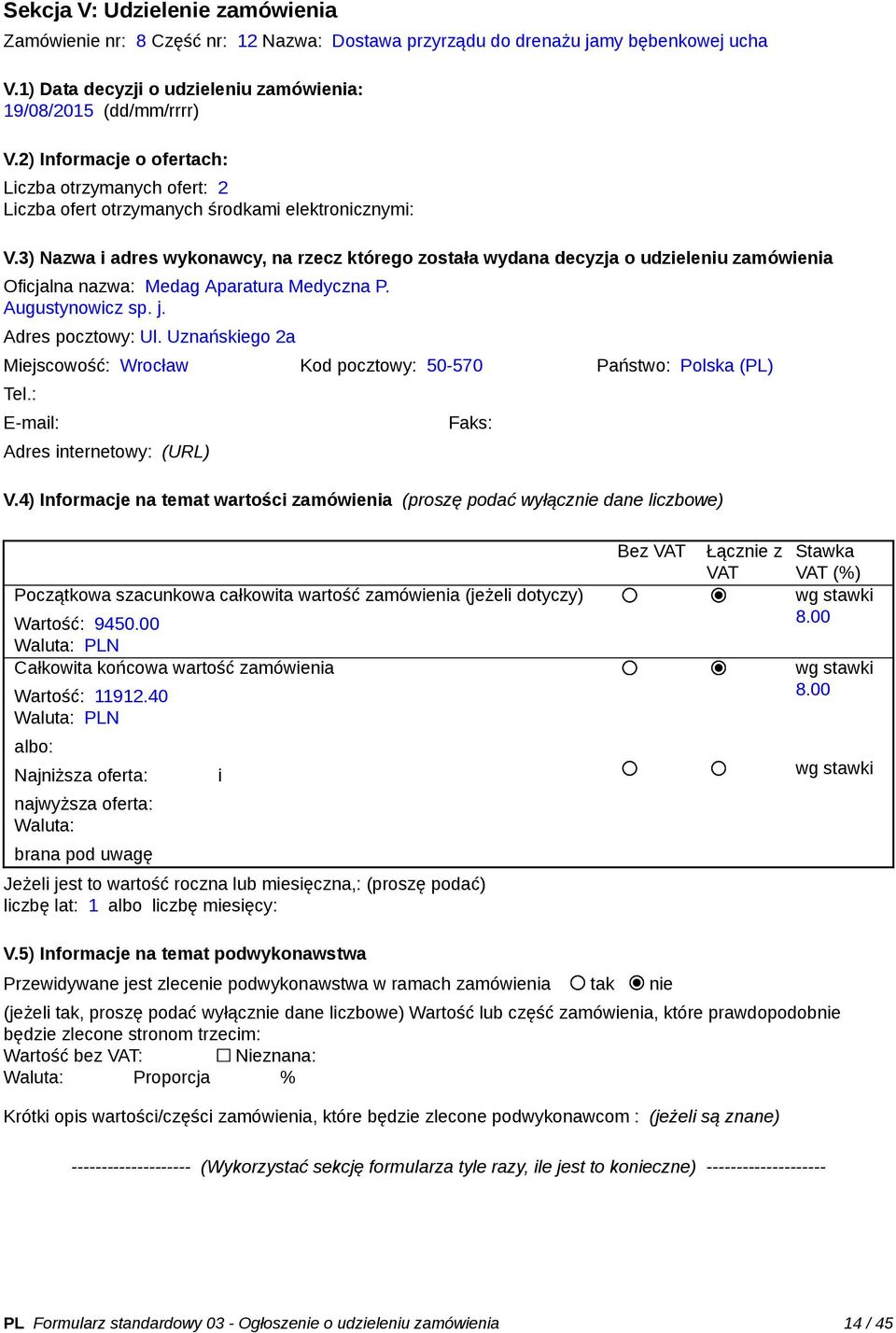 Uznańskiego 2a Miejscowość: Wrocław Kod pocztowy: 50-570 Państwo: Polska (PL) Tel.: Adres internetowy: (URL) Faks: Wartość: 9450.00 Wartość: 11912.