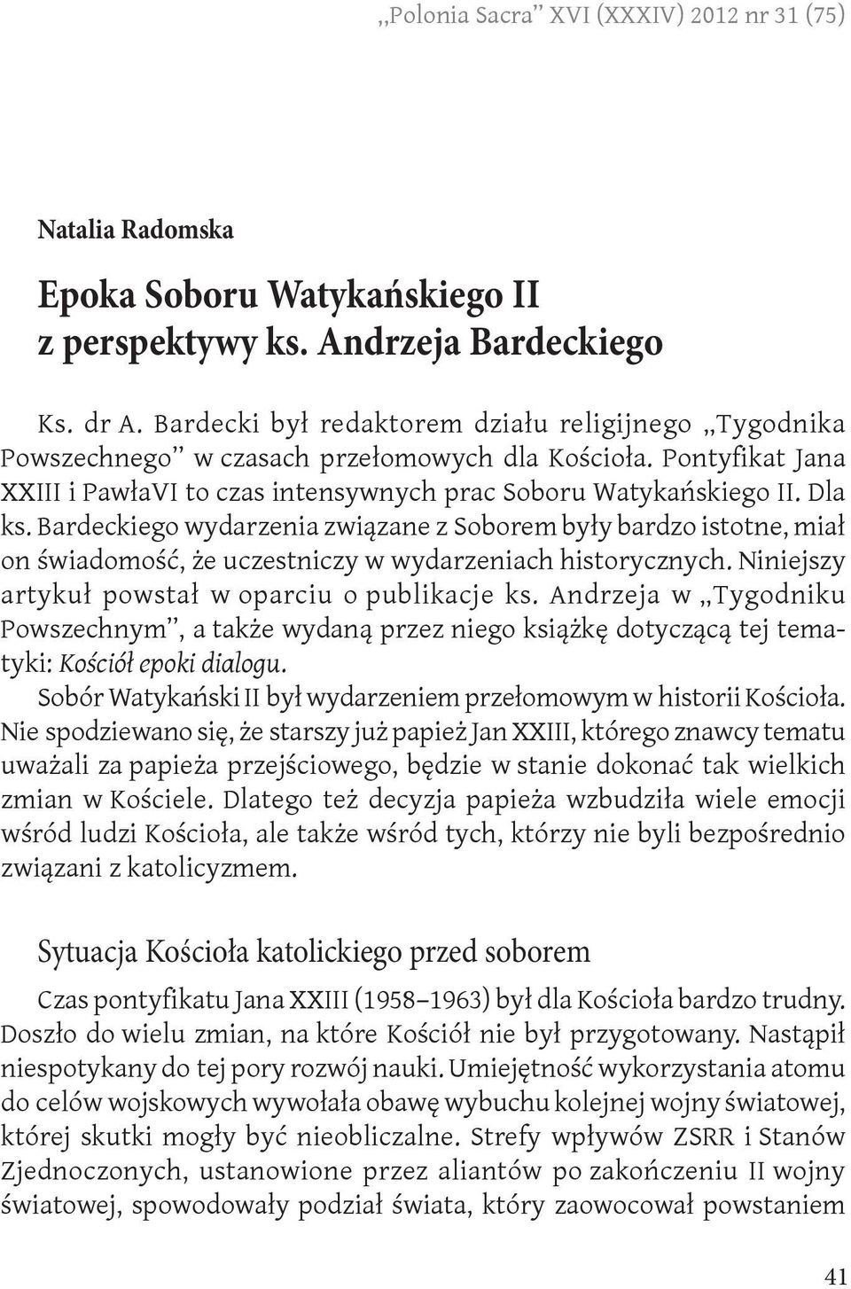 Bardeckiego wydarzenia związane z Soborem były bardzo istotne, miał on świadomość, że uczestniczy w wydarzeniach historycznych. Niniejszy artykuł powstał w oparciu o publikacje ks.