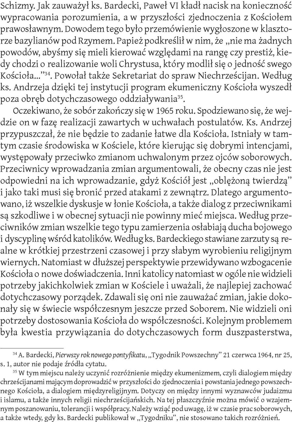 Papież podkreślił w nim, że nie ma żadnych powodów, abyśmy się mieli kierować względami na rangę czy prestiż, kiedy chodzi o realizowanie woli Chrystusa, który modlił się o jedność swego Kościoła 34.