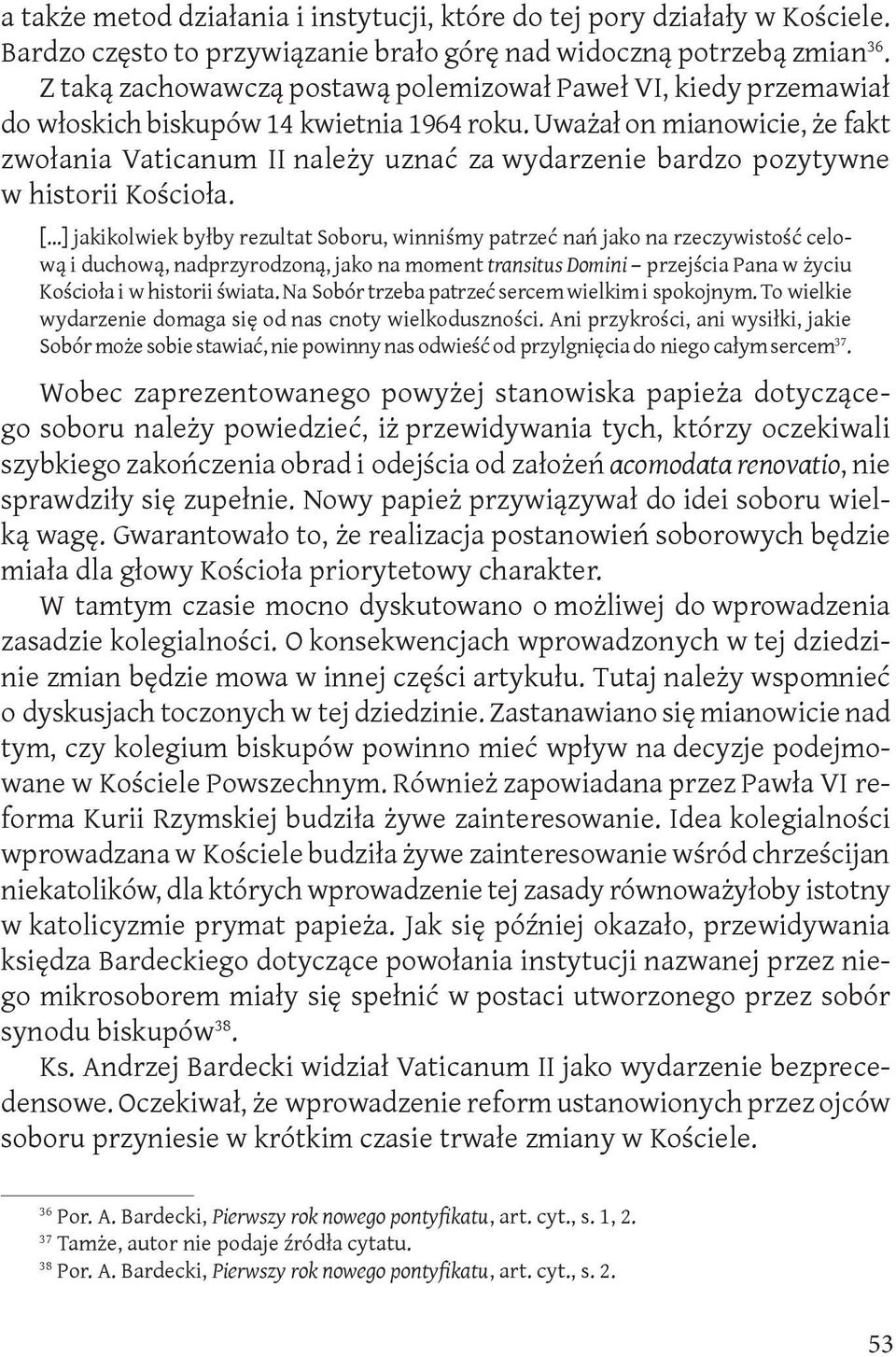 Uważał on mianowicie, że fakt zwołania Vaticanum II należy uznać za wydarzenie bardzo pozytywne w historii Kościoła.