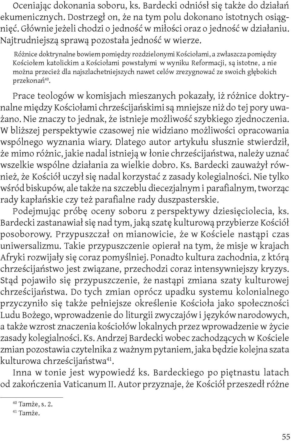 Różnice doktrynalne bowiem pomiędzy rozdzielonymi Kościołami, a zwłaszcza pomiędzy Kościołem katolickim a Kościołami powstałymi w wyniku Reformacji, są istotne, a nie można przecież dla