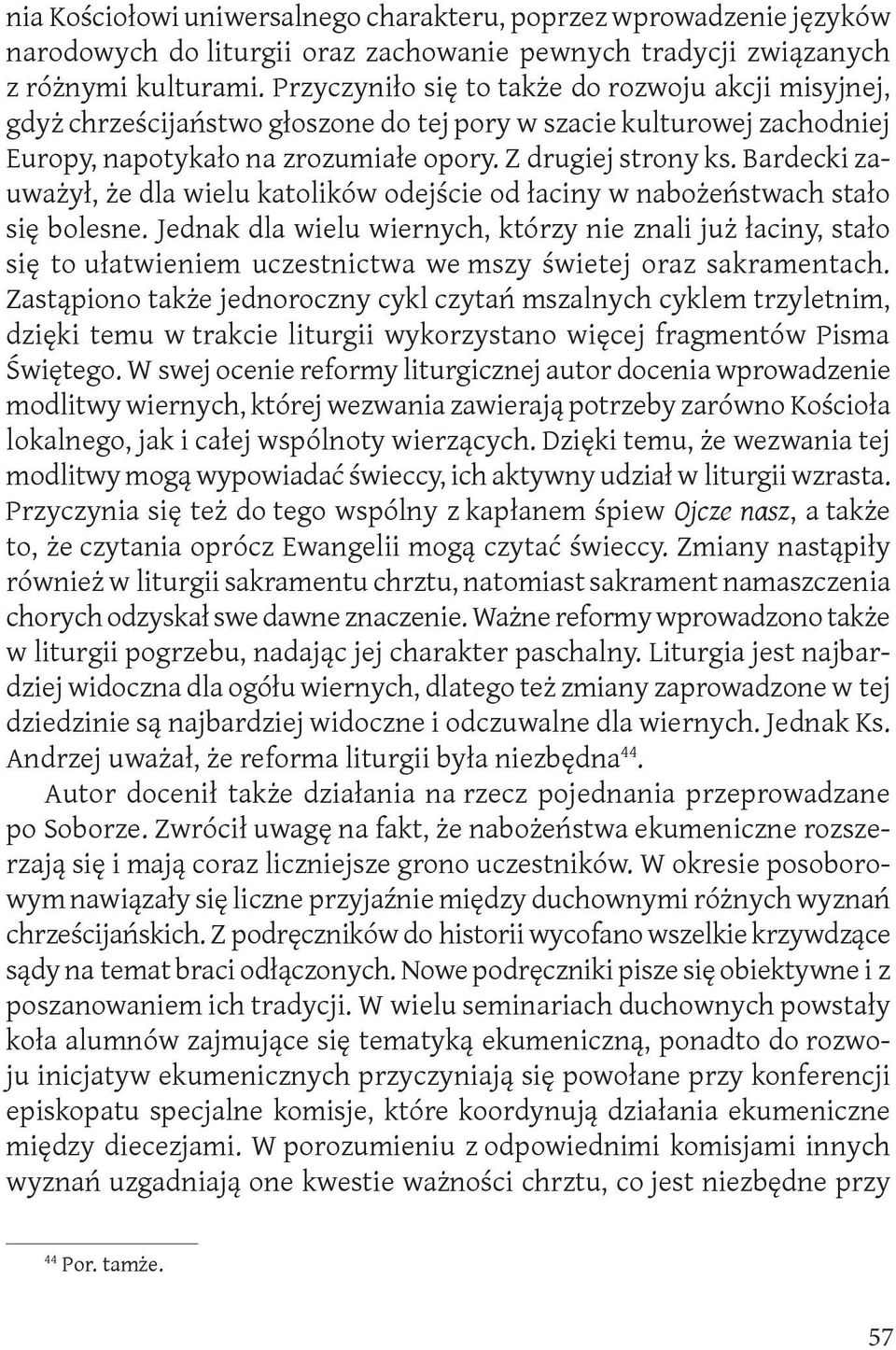 Bardecki zauważył, że dla wielu katolików odejście od łaciny w nabożeństwach stało się bolesne.