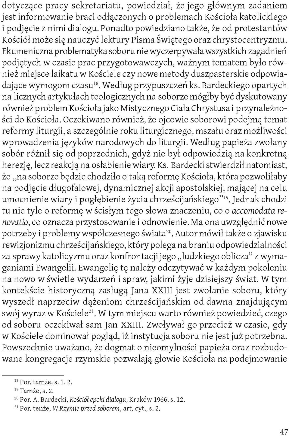 Ekumeniczna problematyka soboru nie wyczerpywała wszystkich zagadnień podjętych w czasie prac przygotowawczych, ważnym tematem było również miejsce laikatu w Kościele czy nowe metody duszpasterskie