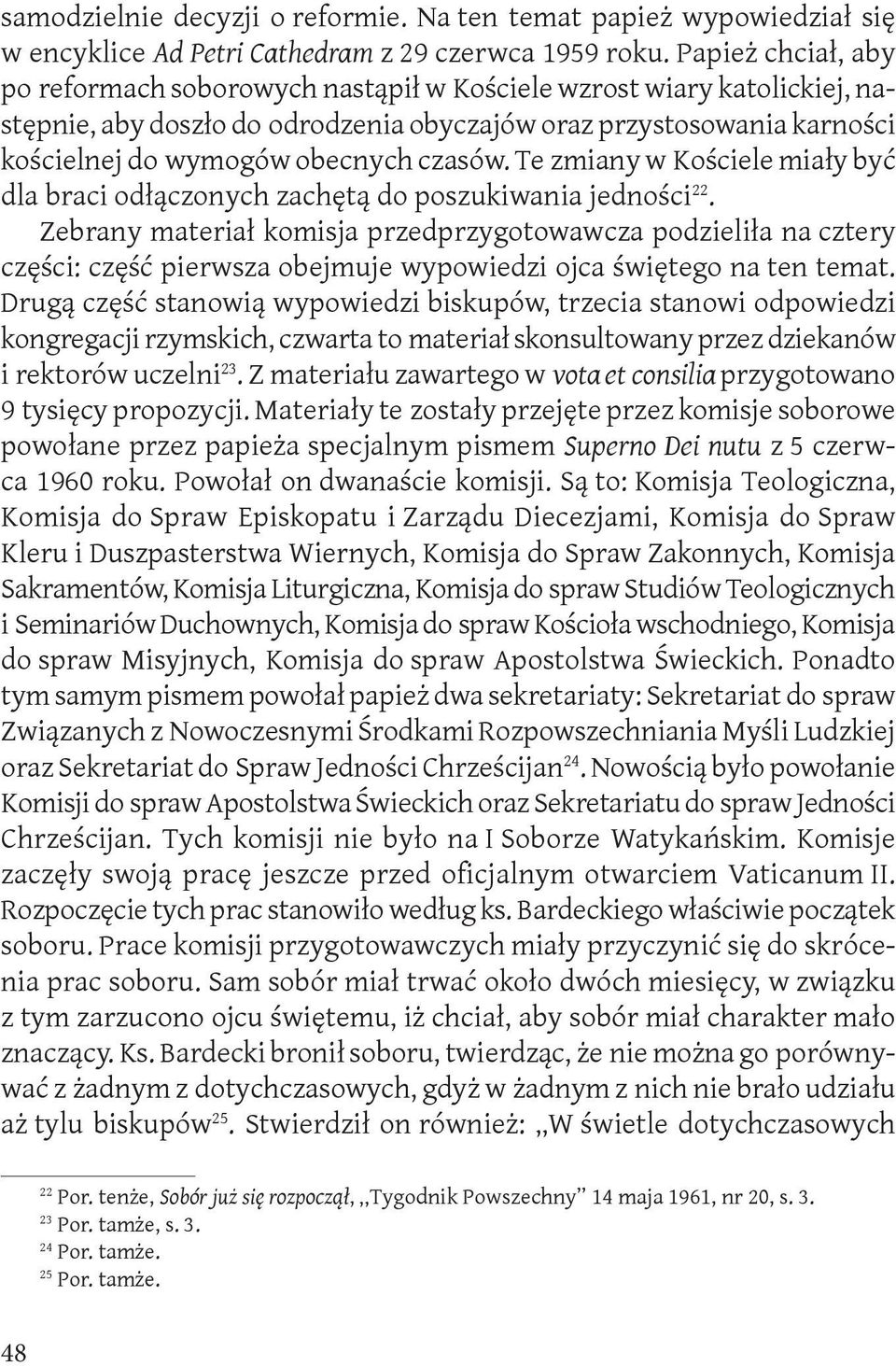 czasów. Te zmiany w Kościele miały być dla braci odłączonych zachętą do poszukiwania jedności 22.