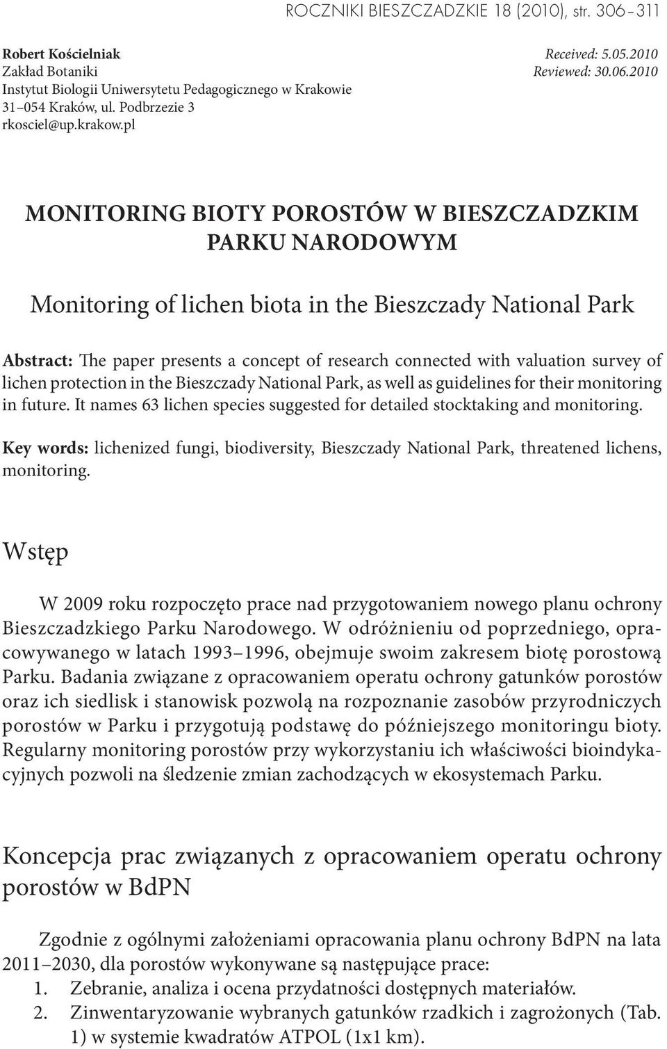 pl MONITORING BIOTY POROSTÓW W BIESZCZADZKIM PARKU NARODOWYM Monitoring of lichen biota in the Bieszczady National Park Abstract: The paper presents a concept of research connected with valuation