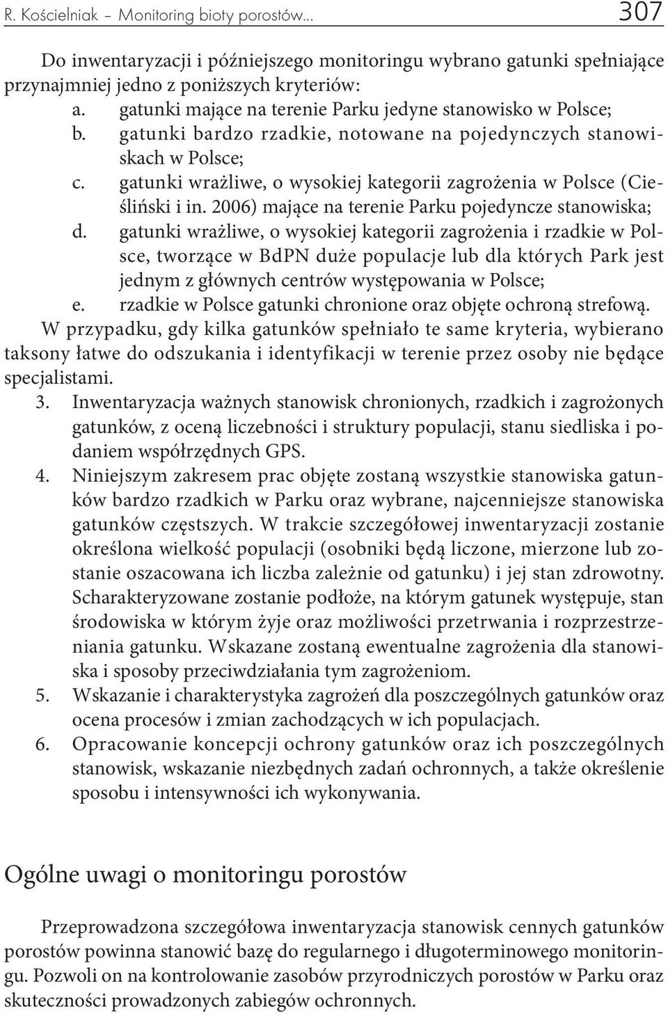 gatunki wrażliwe, o wysokiej kategorii zagrożenia w Polsce (Cieśliński i in. 2006) mające na terenie Parku pojedyncze stanowiska; d.