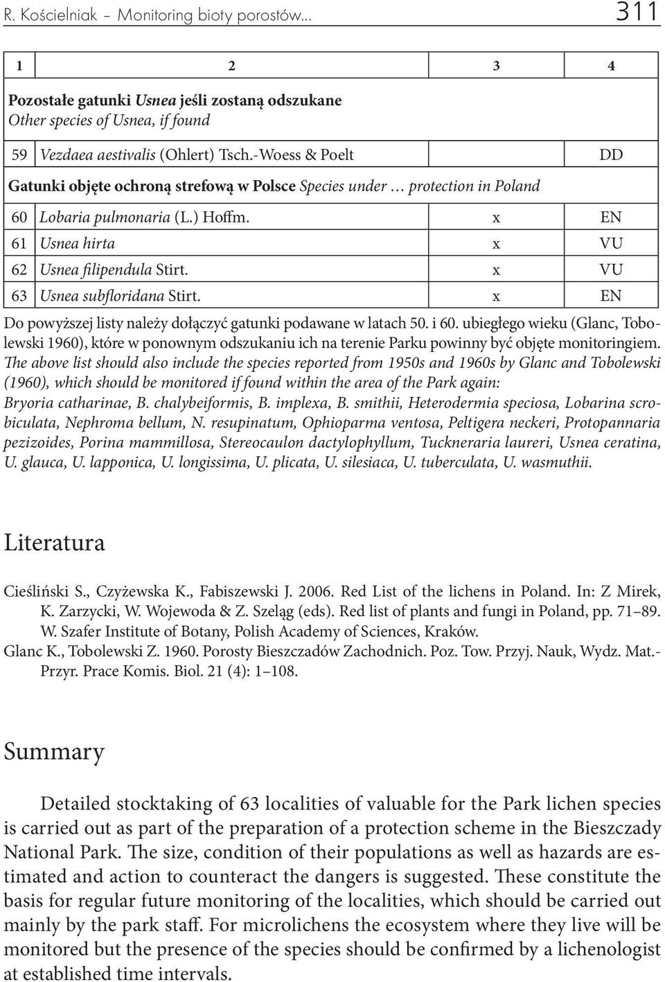 x VU 63 Usnea subfloridana Stirt. x EN Do powyższej listy należy dołączyć gatunki podawane w latach 50. i 60.