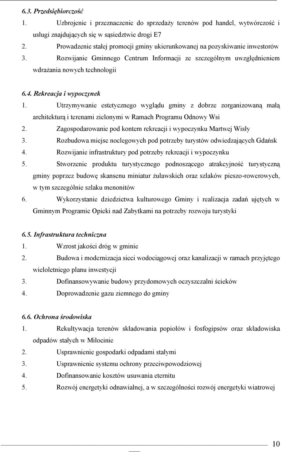 Utrzymywanie estetyczneg wyglądu gminy z dbrze zrganizwaną małą architekturą i terenami zielnymi w Ramach Prgramu Odnwy Wsi 2. Zagspdarwanie pd kntem rekreacji i wypczynku Martwej Wisły 3.