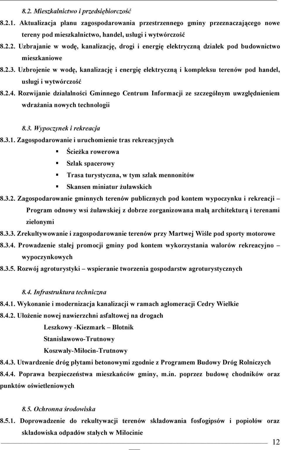 Rzwijanie działalnści Gminneg Centrum Infrmacji ze szczególnym uwzględnieniem wdrażania nwych technlgii 8.3. Wypczynek i rekreacja 8.3.1.