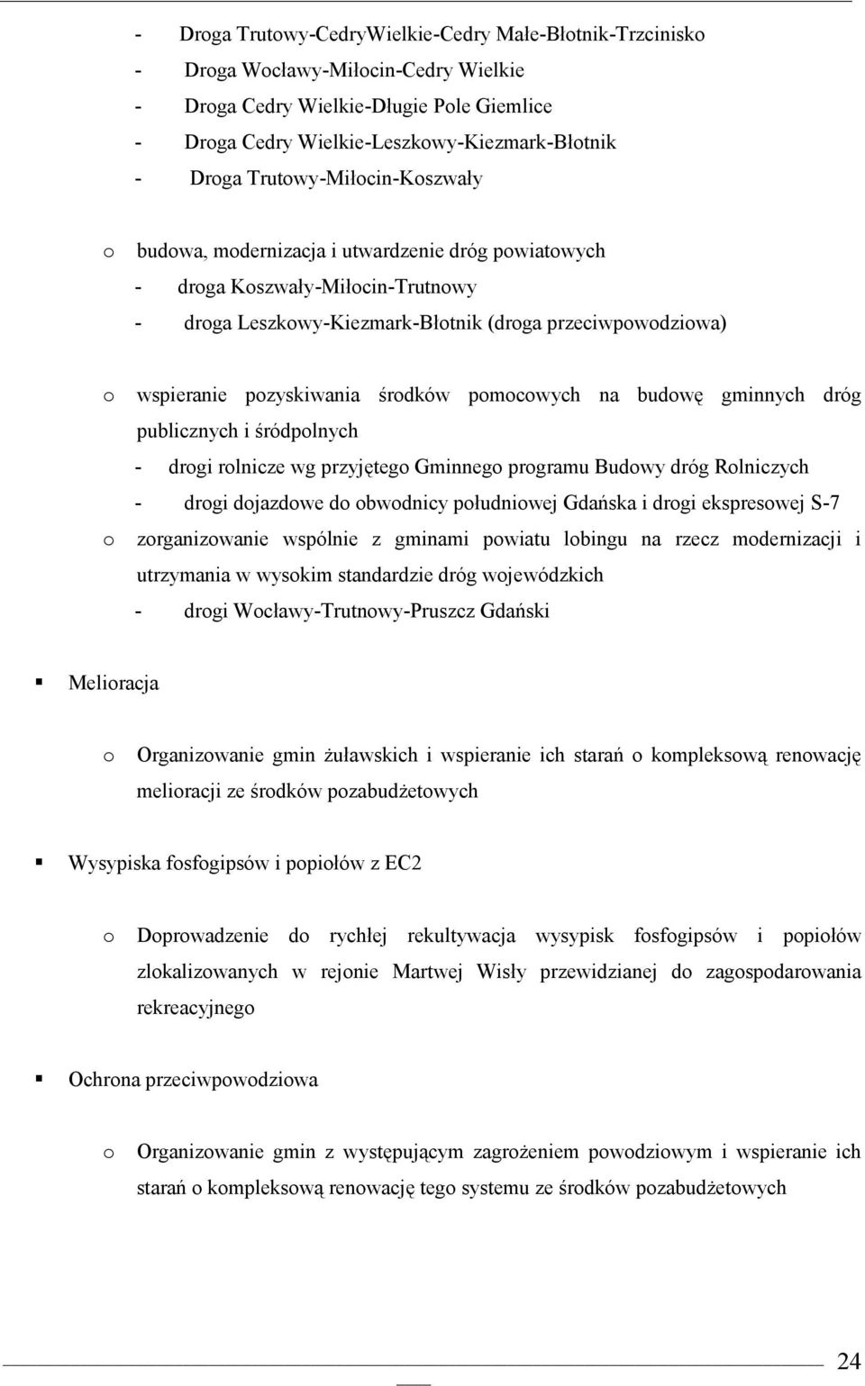 gminnych dróg publicznych i śródplnych - drgi rlnicze wg przyjęteg Gminneg prgramu Budwy dróg Rlniczych - drgi djazdwe d bwdnicy płudniwej Gdańska i drgi ekspreswej S-7 zrganizwanie wspólnie z