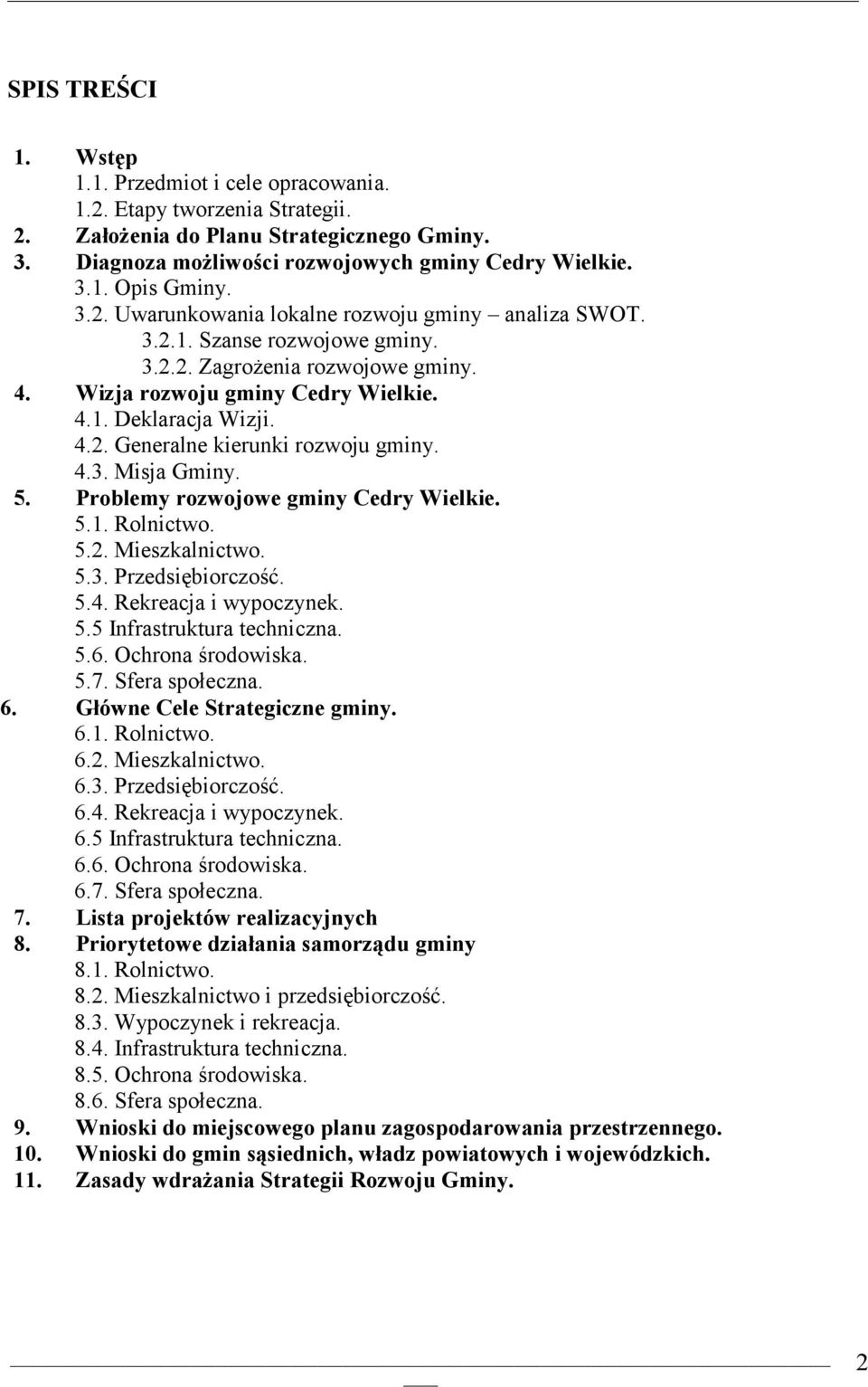 Prblemy rzwjwe gminy Cedry Wielkie. 5.1. Rlnictw. 5.2. Mieszkalnictw. 5.3. Przedsiębirczść. 5.4. Rekreacja i wypczynek. 5.5 Infrastruktura techniczna. 5.6. Ochrna śrdwiska. 5.7. Sfera spłeczna. 6.