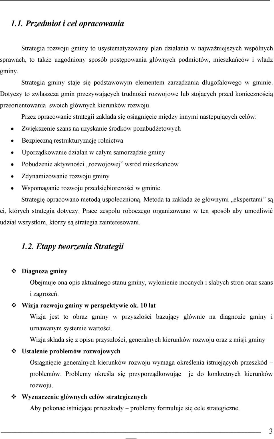 Dtyczy t zwłaszcza gmin przeżywających trudnści rzwjwe lub stjących przed kniecznścią przerientwania swich głównych kierunków rzwju.