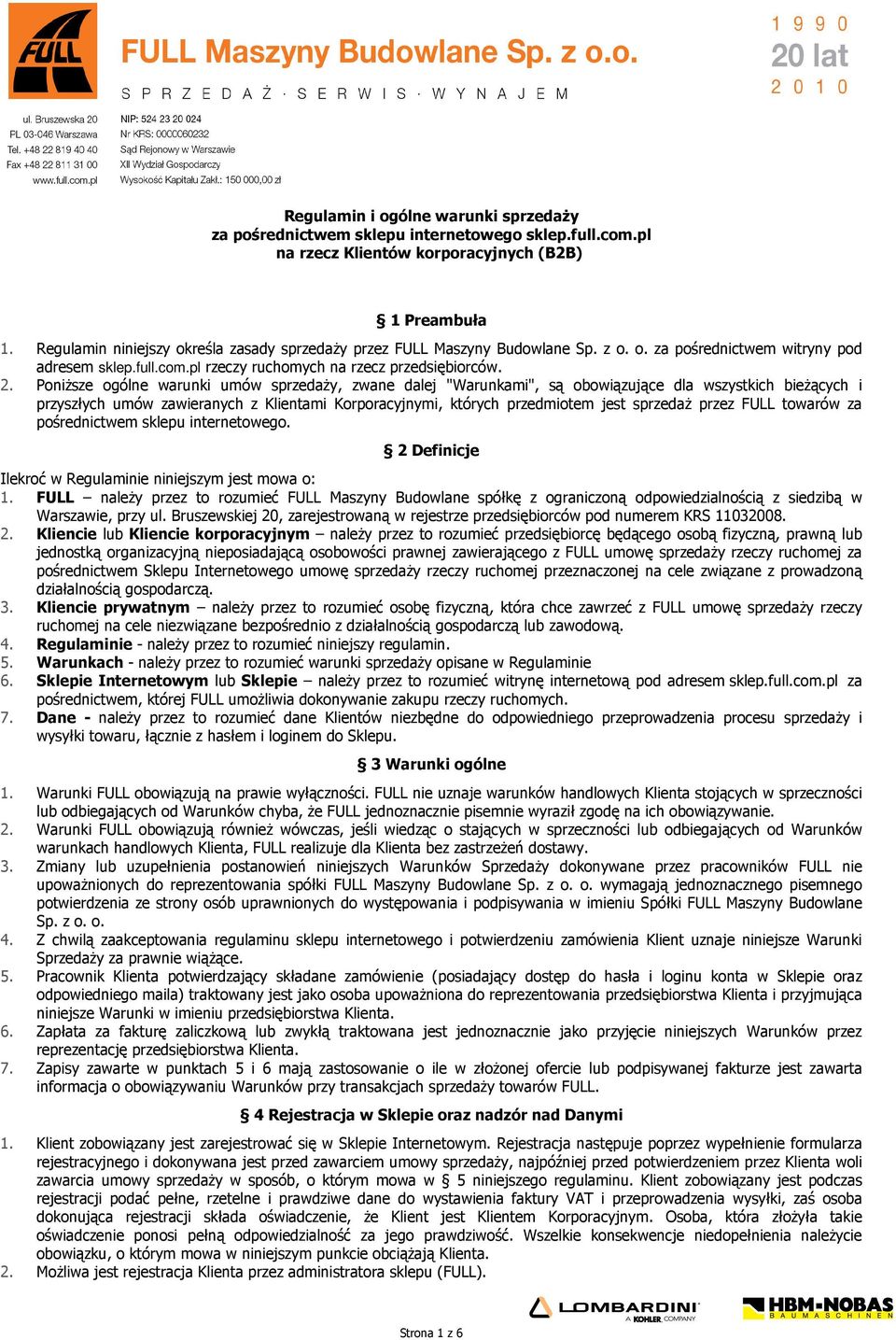 Poniższe ogólne warunki umów sprzedaży, zwane dalej "Warunkami", są obowiązujące dla wszystkich bieżących i przyszłych umów zawieranych z Klientami Korporacyjnymi, których przedmiotem jest sprzedaż
