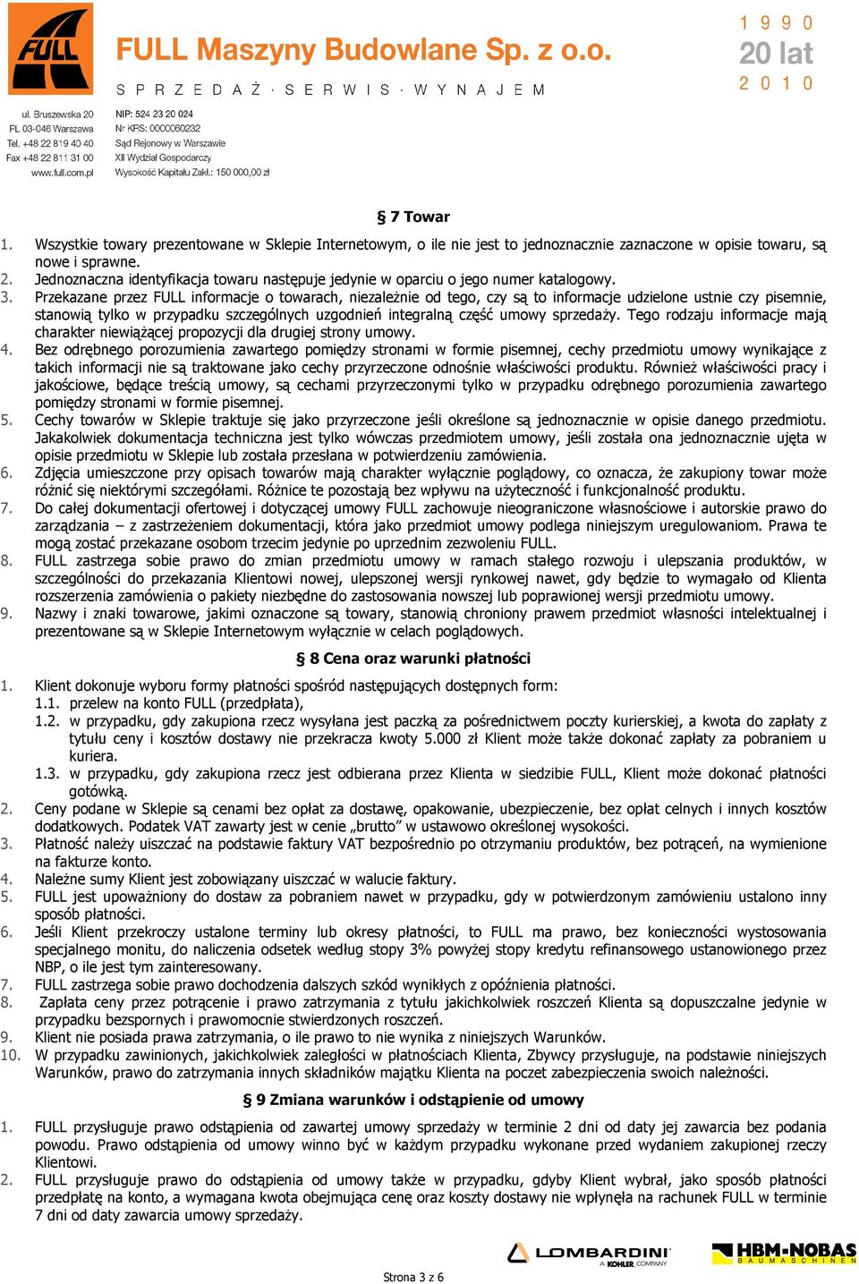 Przekazane przez FULL informacje o towarach, niezależnie od tego, czy są to informacje udzielone ustnie czy pisemnie, stanowią tylko w przypadku szczególnych uzgodnień integralną część umowy