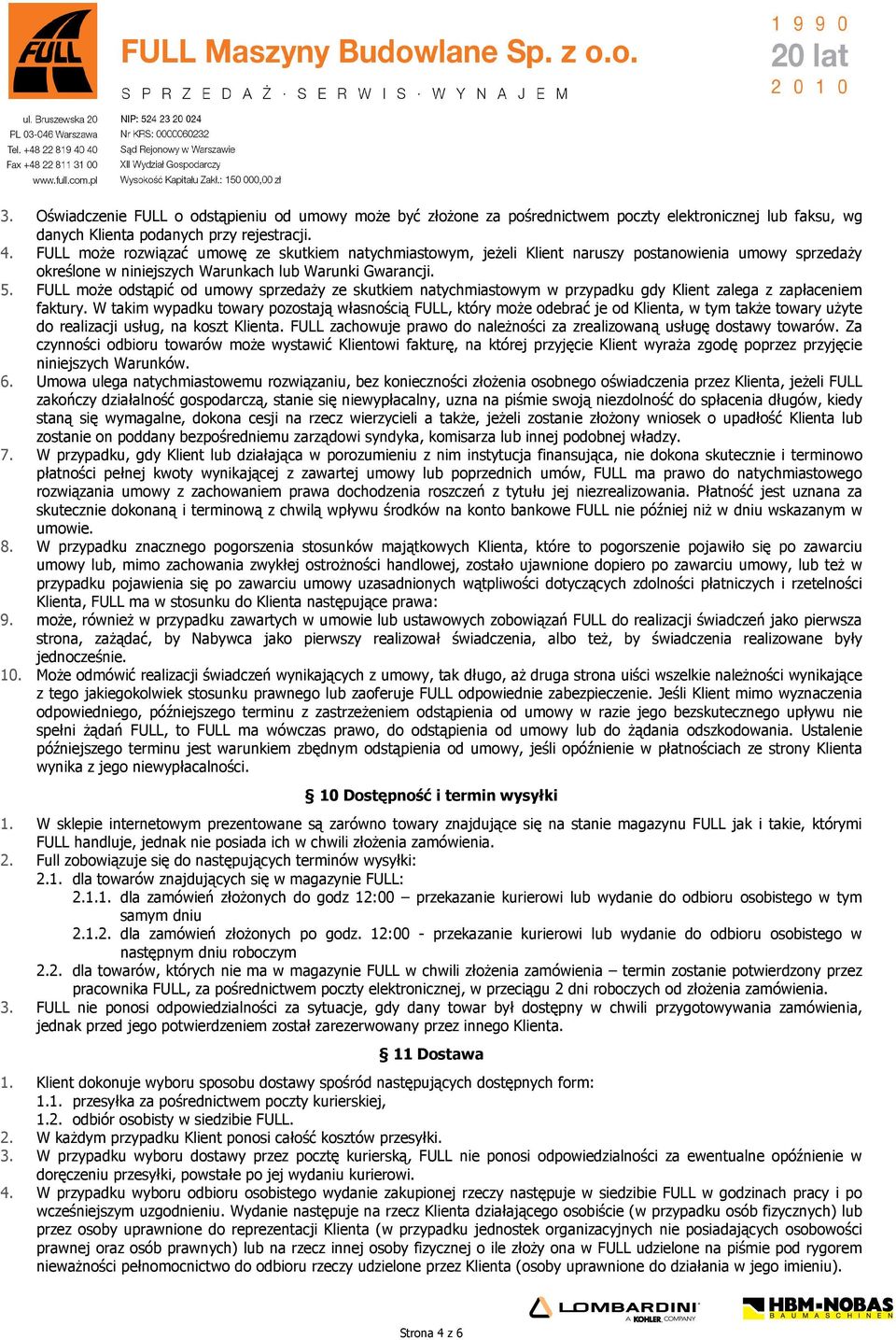 FULL może odstąpić od umowy sprzedaży ze skutkiem natychmiastowym w przypadku gdy Klient zalega z zapłaceniem faktury.