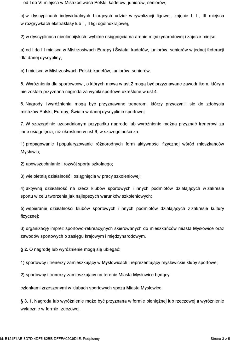 juniorów, seniorów w jednej federacji dla danej dyscypliny; b) I miejsca w Mistrzostwach Polski: kadetów, juniorów, seniorów. 5. Wyróżnienia dla sportowców, o których mowa w ust.