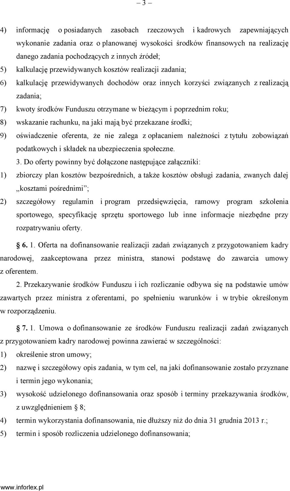 bieżącym i poprzednim roku; 8) wskazanie rachunku, na jaki mają być przekazane środki; 9) oświadczenie oferenta, że nie zalega z opłacaniem należności z tytułu zobowiązań podatkowych i składek na