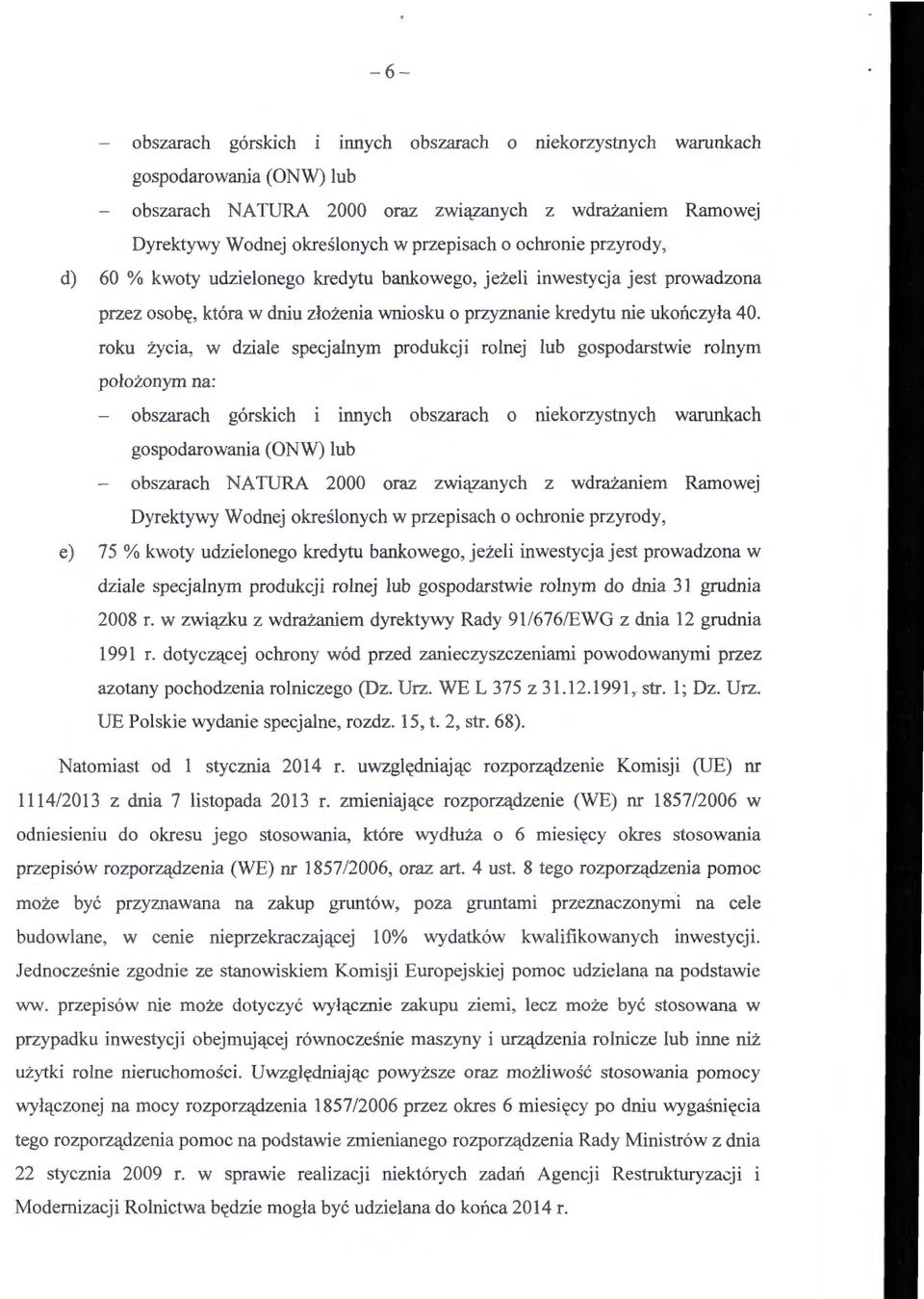 roku życia, położonym na: w dziale specjalnym produkcji rolnej lub gospodarstwie rolnym obszarach górskich i innych obszarach o niekorzystnych warunkach gospodarowania (ONW) lub obszarach NA TURA