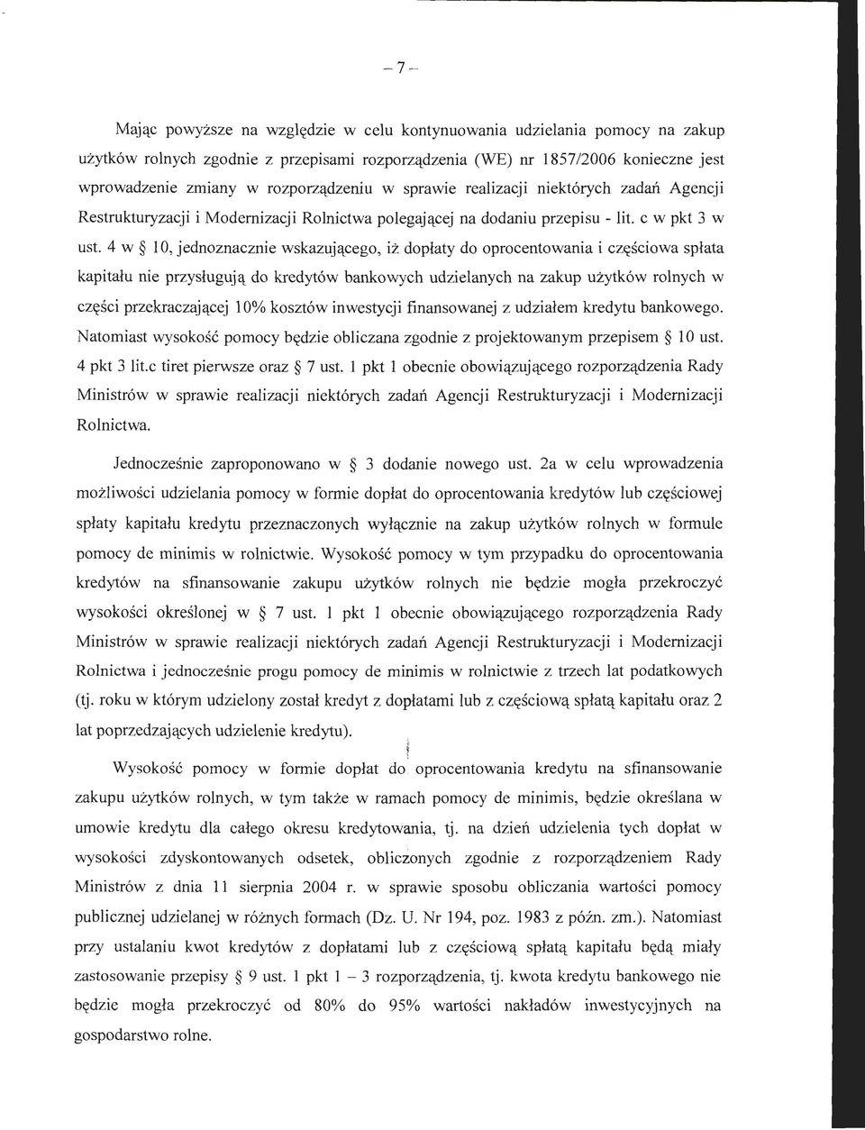 4 w l O, jednoznacznie wskazującego, iż dopłaty do oprocentowania i częściowa spłata kapitału nie przysługują do kredytów bankowych udzielanych na zakup użytków rolnych w części przekraczającej l 0%