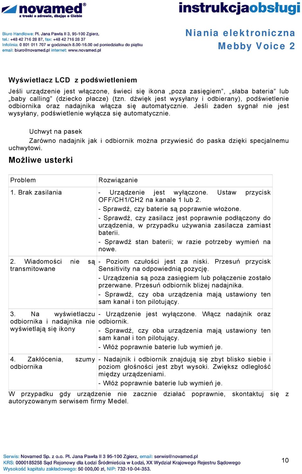 Uchwyt na pasek Zarówno nadajnik jak i odbiornik można przywiesić do paska dzięki specjalnemu uchwytowi. Możliwe usterki Problem Rozwiązanie 1. Brak zasilania - Urządzenie jest wyłączone.