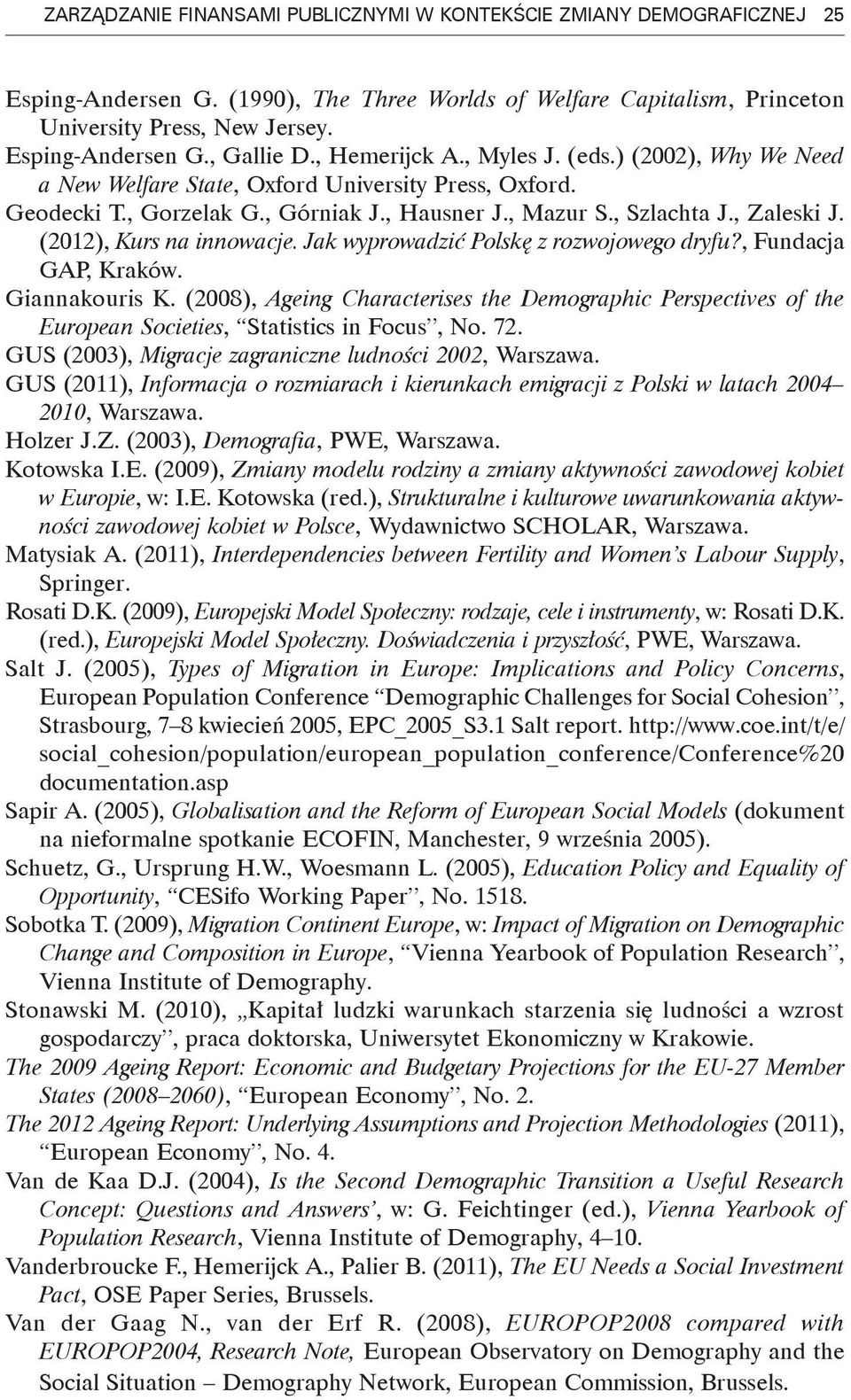 (2012), Kurs na innowacje. Jak wyprowadzić Polskę z rozwojowego dryfu?, Fundacja GAP, Kraków. Giannakouris K.