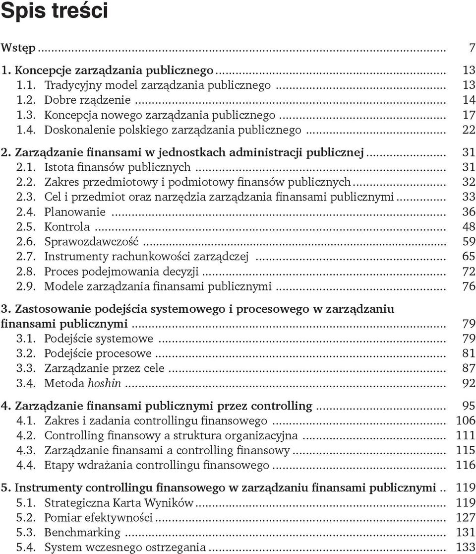 .. 32 2.3. Cel i przedmiot oraz narzędzia zarządzania finansami publicznymi... 33 2.4. Planowanie... 36 2.5. Kontrola... 48 2.6. Sprawozdawczość... 59 2.7. Instrumenty rachunkowości zarządczej... 65 2.