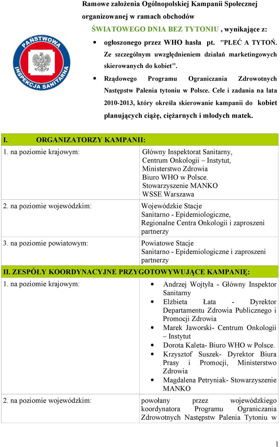 Cele i zadania na lata 2010-2013, który określa skierowanie kampanii do kobiet planujących ciążę, ciężarnych i młodych matek. I. ORGANIZATORZY KAMPANII: 1.