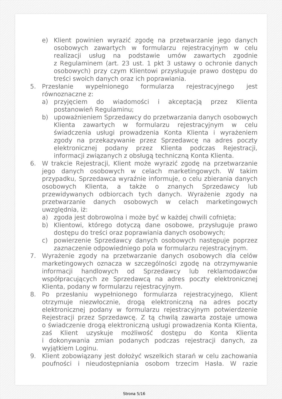 Przesłanie wypełnionego formularza rejestracyjnego jest równoznaczne z: a) przyjęciem do wiadomości i akceptacją przez Klienta postanowień Regulaminu; b) upoważnieniem Sprzedawcy do przetwarzania