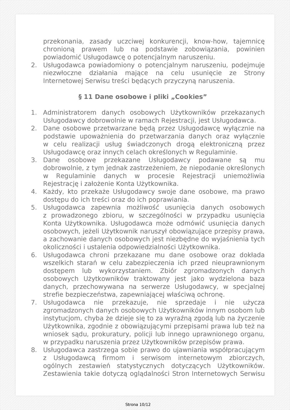 11 Dane osobowe i pliki Cookies 1. Administratorem danych osobowych Użytkowników przekazanych Usługodawcy dobrowolnie w ramach Rejestracji, jest Usługodawca. 2.