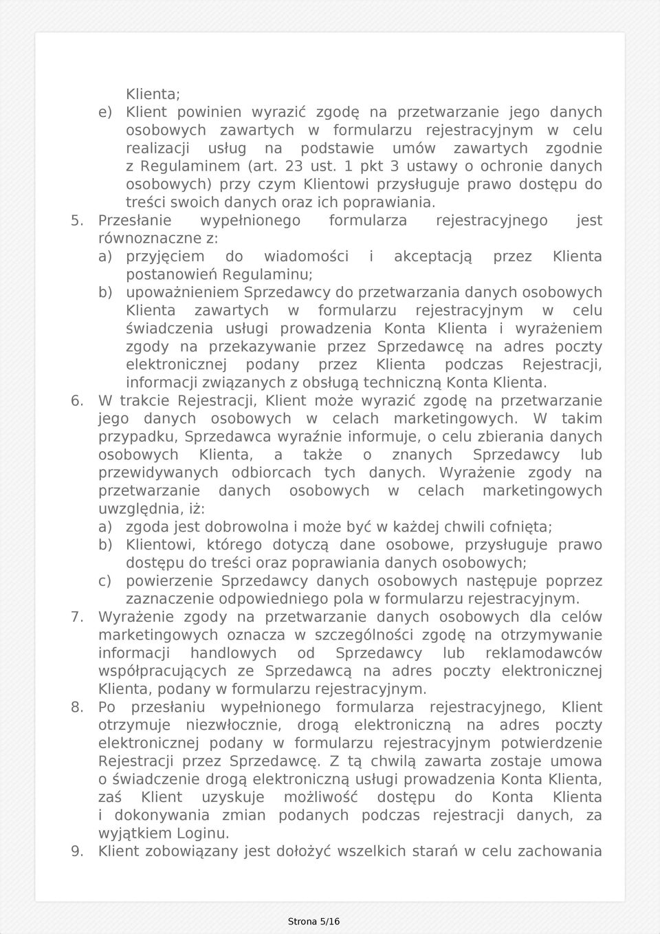 Przesłanie wypełnionego formularza rejestracyjnego jest równoznaczne z: a) przyjęciem do wiadomości i akceptacją przez Klienta postanowień Regulaminu; b) upoważnieniem Sprzedawcy do przetwarzania