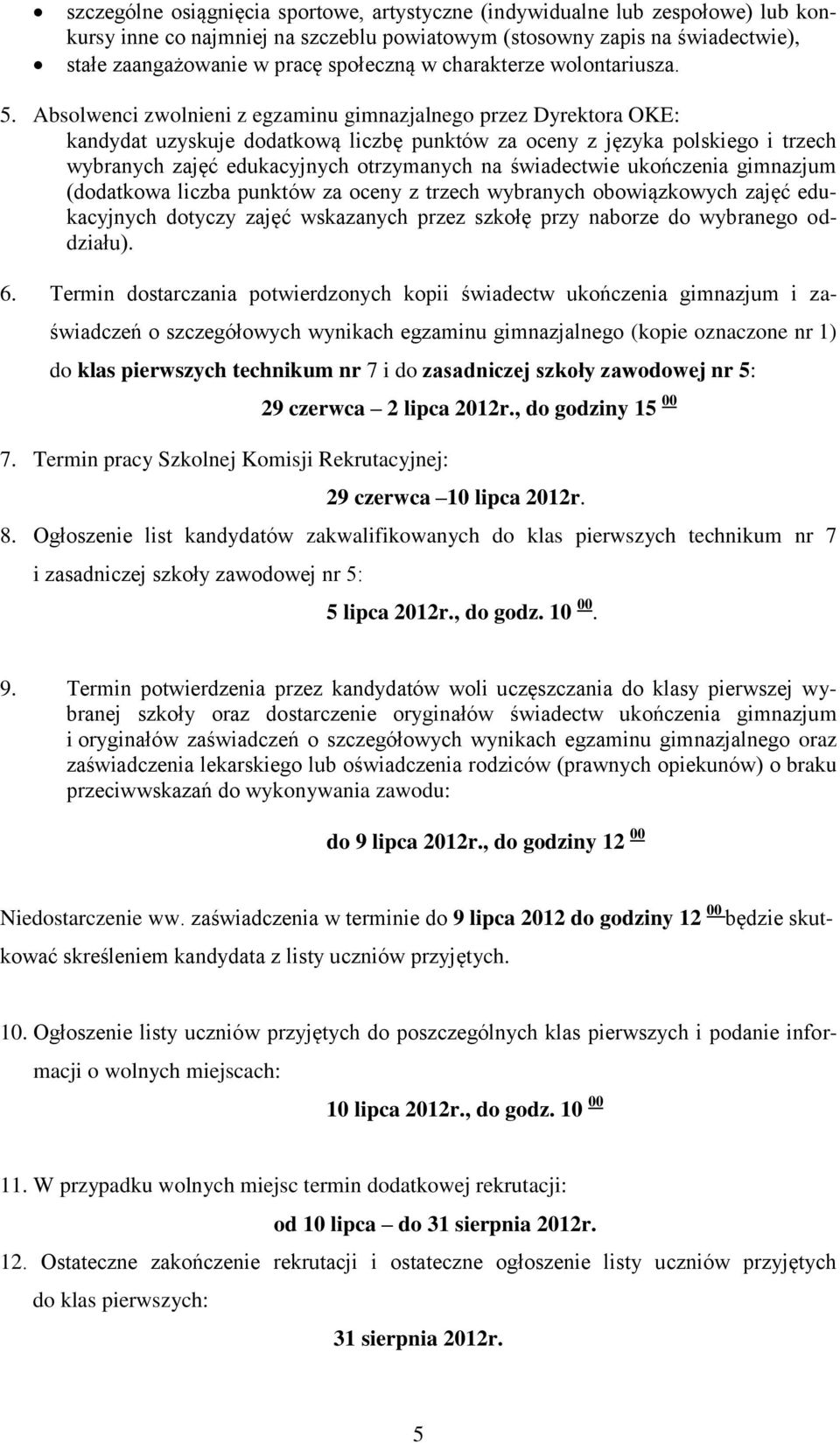 Absolwenci zwolnieni z egzaminu gimnazjalnego przez Dyrektora OKE: kandydat uzyskuje dodatkową liczbę punktów za oceny z języka polskiego i trzech wybranych zajęć edukacyjnych otrzymanych na