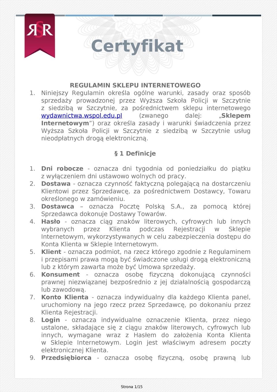 wspol.edu.pl (zwanego dalej: Sklepem Internetowym ) oraz określa zasady i warunki świadczenia przez Wyższa Szkoła Policji w Szczytnie z siedzibą w Szczytnie usług nieodpłatnych drogą elektroniczną.