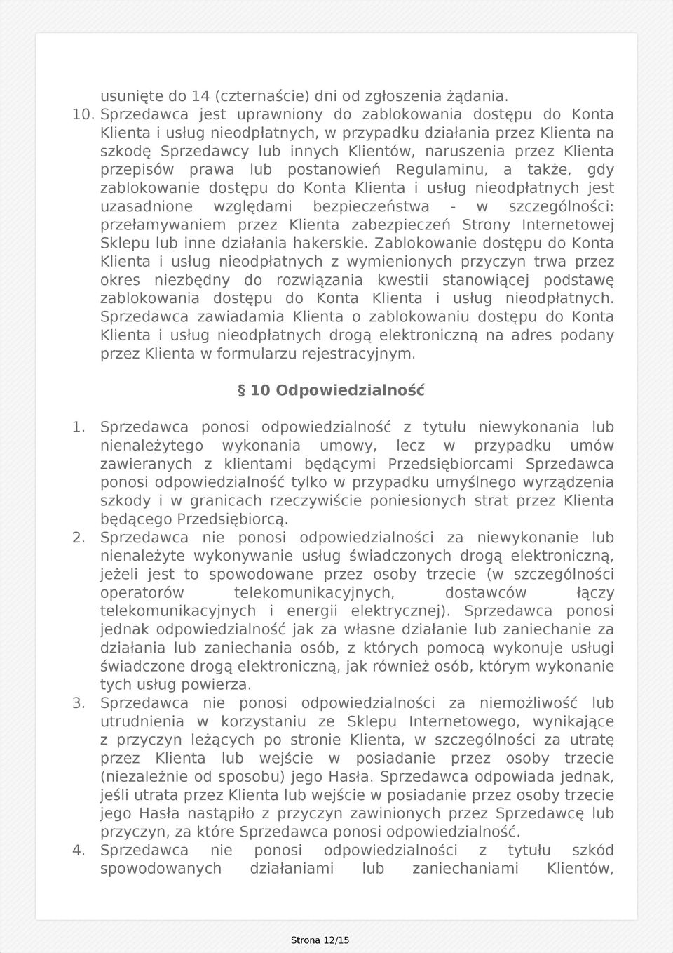 przepisów prawa lub postanowień Regulaminu, a także, gdy zablokowanie dostępu do Konta Klienta i usług nieodpłatnych jest uzasadnione względami bezpieczeństwa - w szczególności: przełamywaniem przez