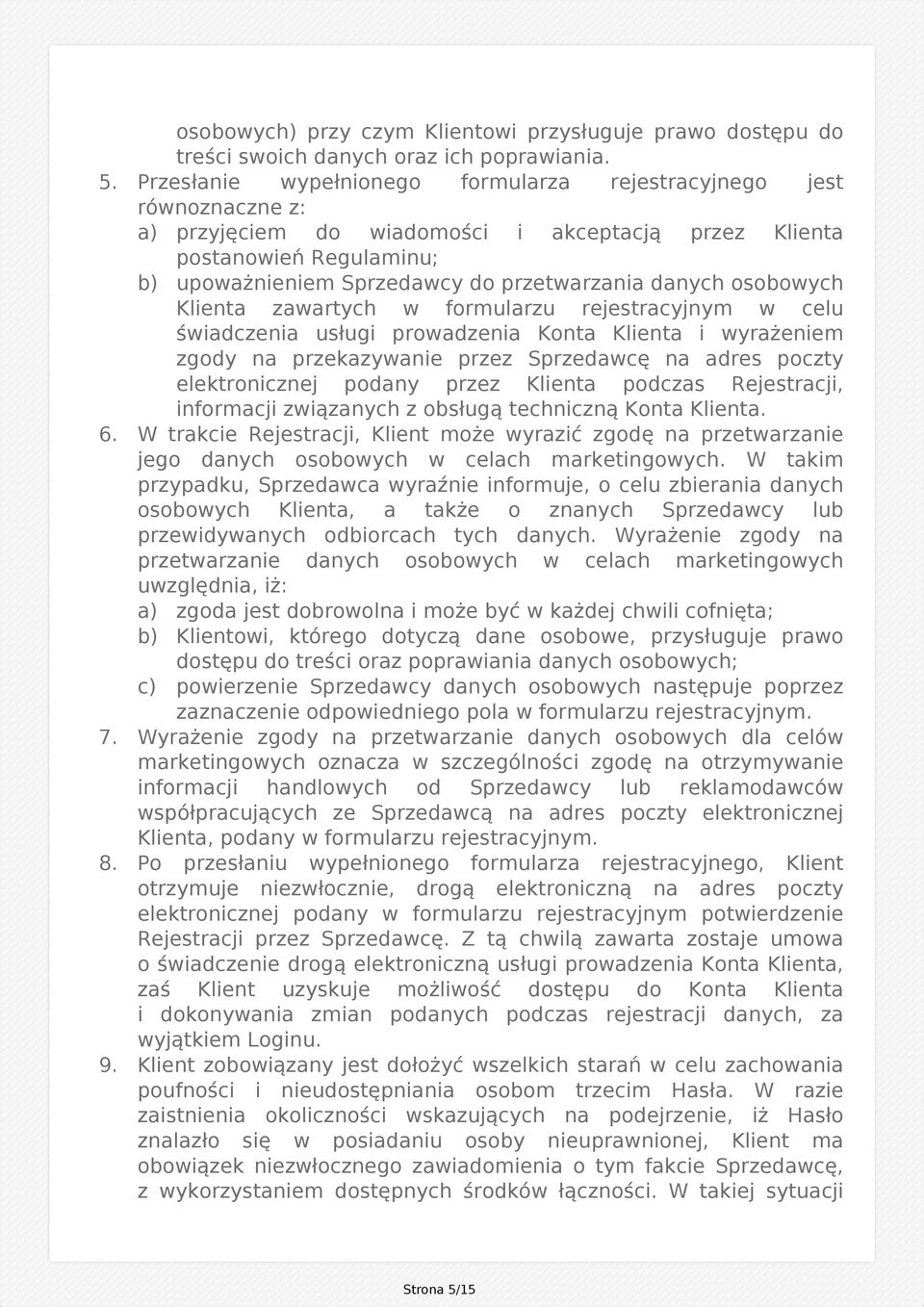danych osobowych Klienta zawartych w formularzu rejestracyjnym w celu świadczenia usługi prowadzenia Konta Klienta i wyrażeniem zgody na przekazywanie przez Sprzedawcę na adres poczty elektronicznej