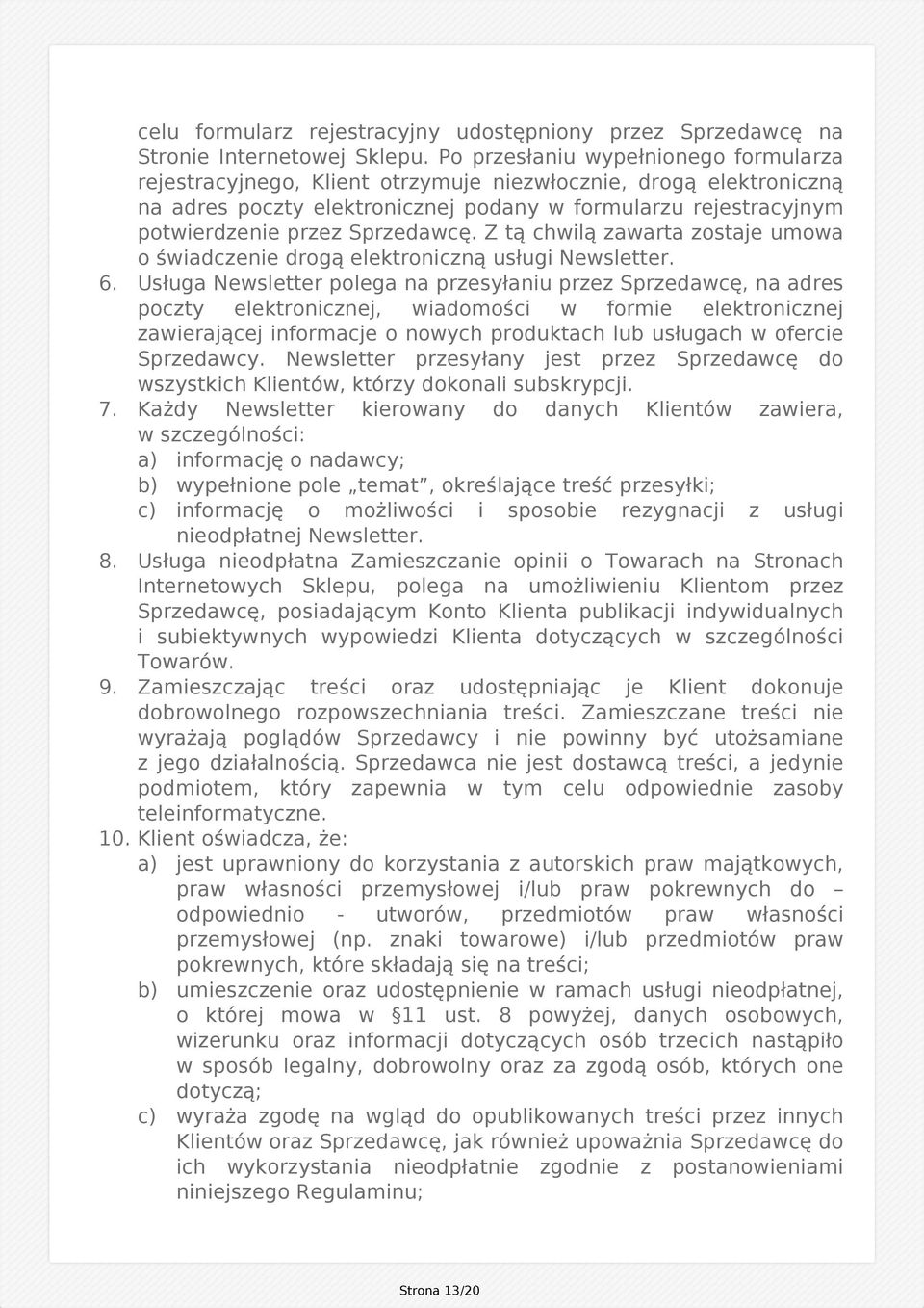 Sprzedawcę. Z tą chwilą zawarta zostaje umowa o świadczenie drogą elektroniczną usługi Newsletter. 6.