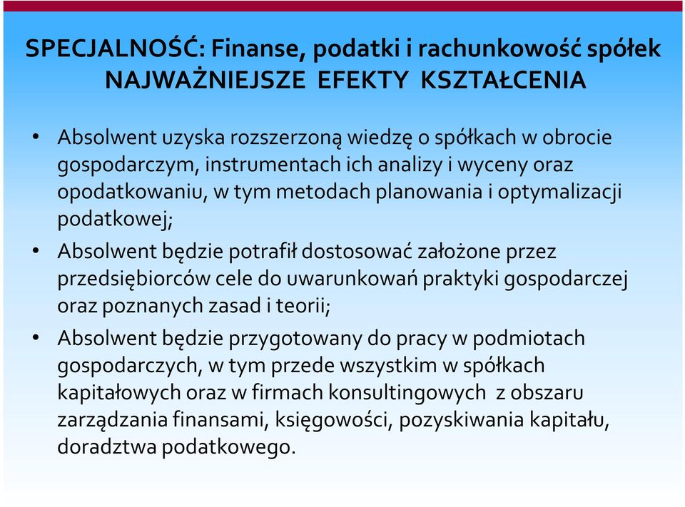 przedsiębiorców cele do uwarunkowań praktyki gospodarczej oraz poznanych zasad i teorii; Absolwent będzie przygotowany do pracy w podmiotach gospodarczych, w