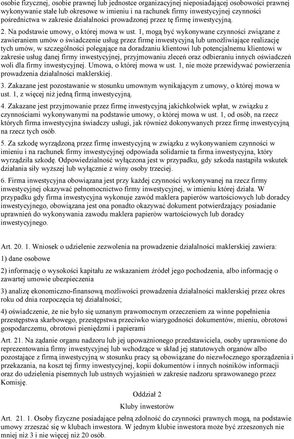 1, mogą być wykonywane czynności związane z zawieraniem umów o świadczenie usług przez firmę inwestycyjną lub umożliwiające realizację tych umów, w szczególności polegające na doradzaniu klientowi