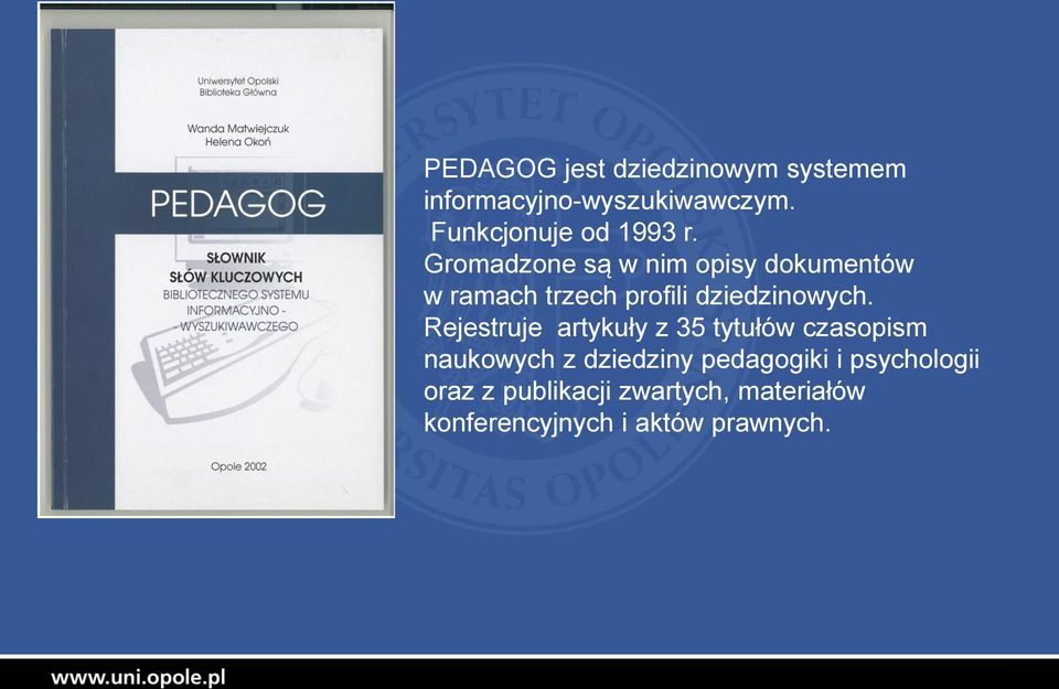 Gromadzone są w nim opisy dokumentów w ramach trzech profili dziedzinowych.