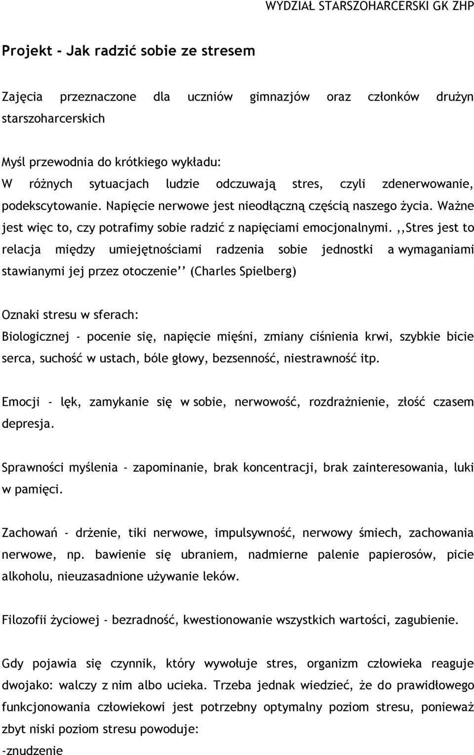 ,,stres jest to relacja między umiejętnościami radzenia sobie jednostki a wymaganiami stawianymi jej przez otoczenie (Charles Spielberg) Oznaki stresu w sferach: Biologicznej - pocenie się, napięcie